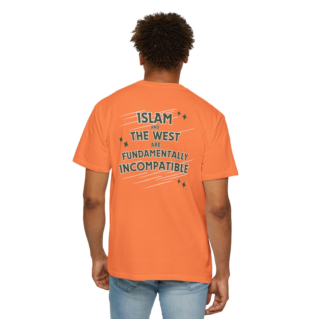 Islam and the West are Fundamentally Incompatible T-Shirt | Back Print Statement Tee | Garment-Dyed Unisex Shirt