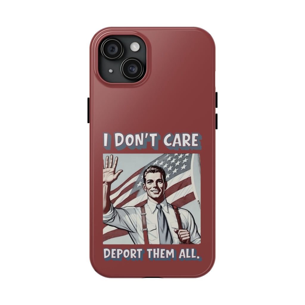 I DON'T CARE DEPORT THEM ALL Tough Phone Case — Retro Patriotic Protective Phone Cover