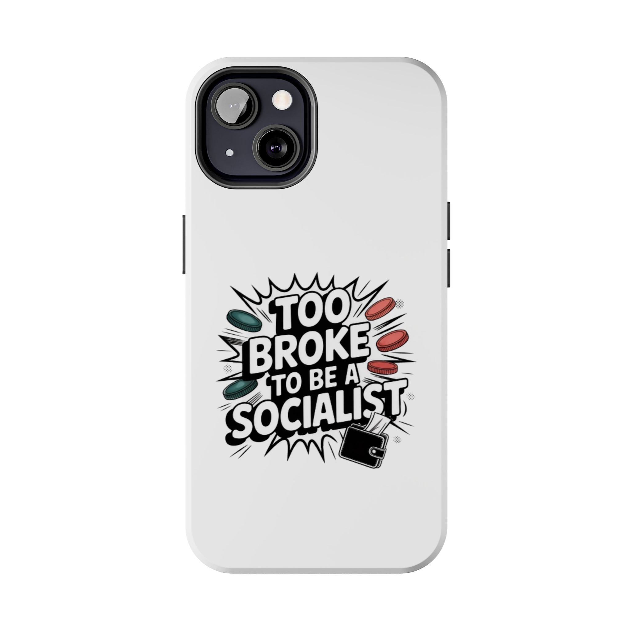 Too Broke to Be a Socialist Phone Case | Funny Conservative iPhone & Samsung Cover | Anti-Woke Political Comic Case