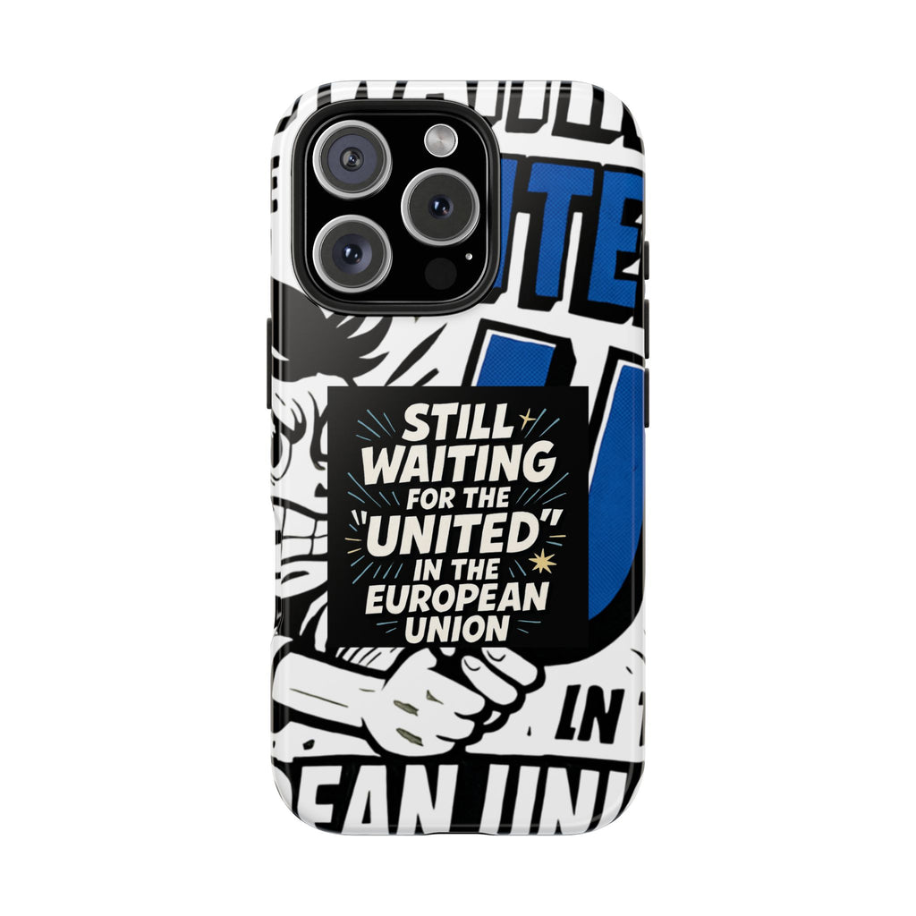 Still Waiting for the United in the European Union Phone Case | Political Protest Design