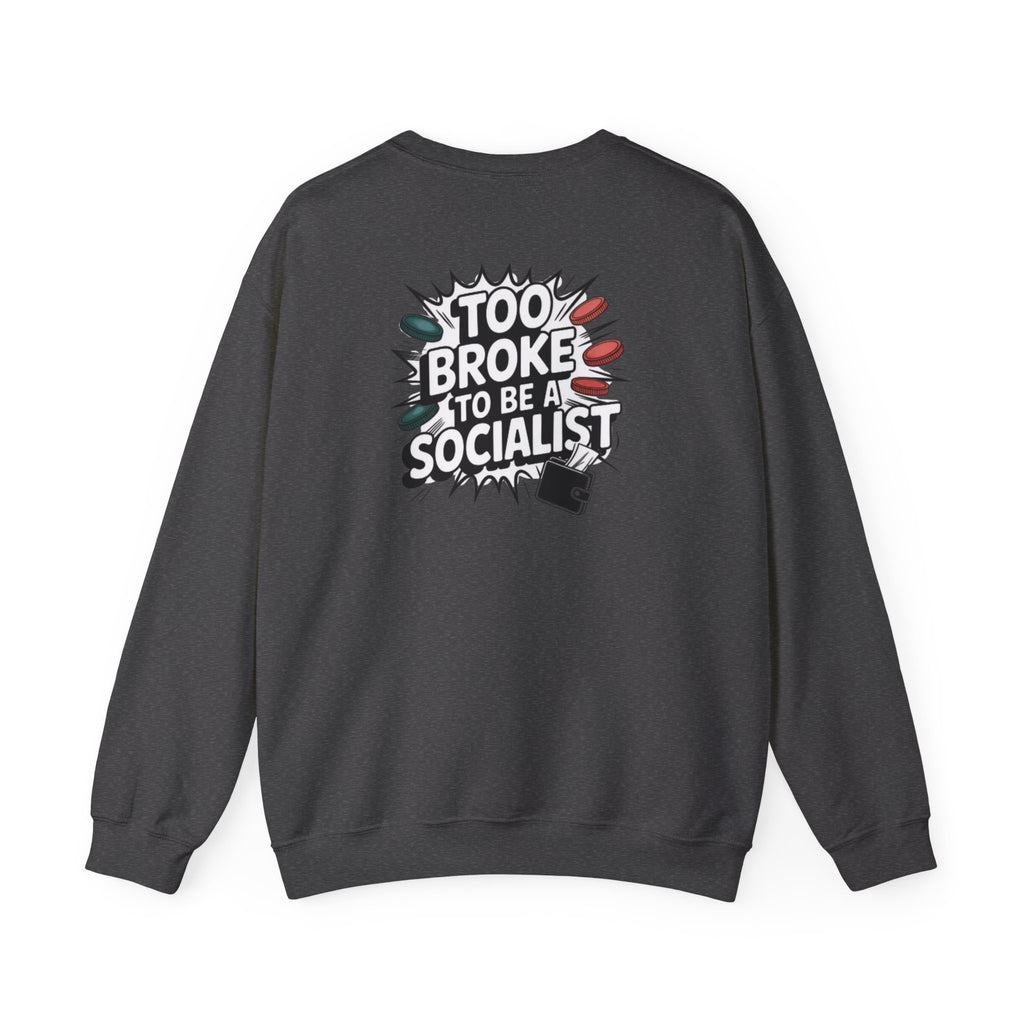 Too Broke to Be a Socialist Sweatshirt | Funny Conservative Gildan Crewneck | Anti-Woke Political Graphic Pullover