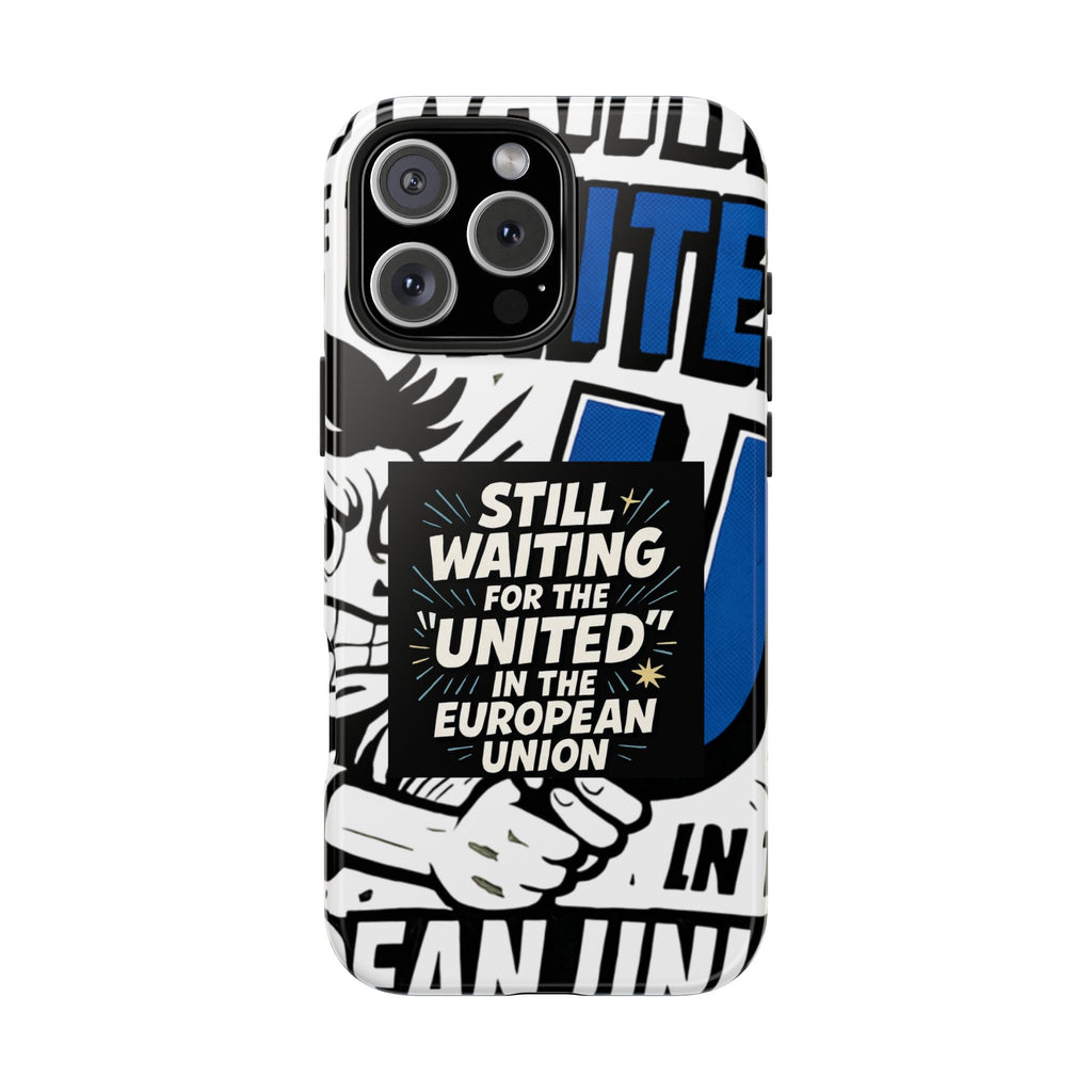 Still Waiting for the United in the European Union Phone Case | Political Protest Design