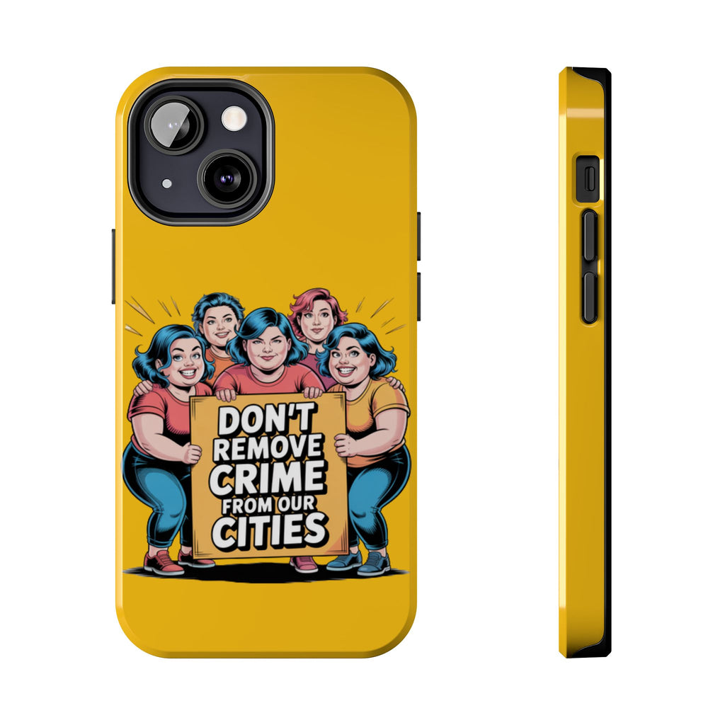 Don't Remove Crime From Our Cities iPhone Samsung Case | Anti-Woke Political Satire Right Wing Phone Cover