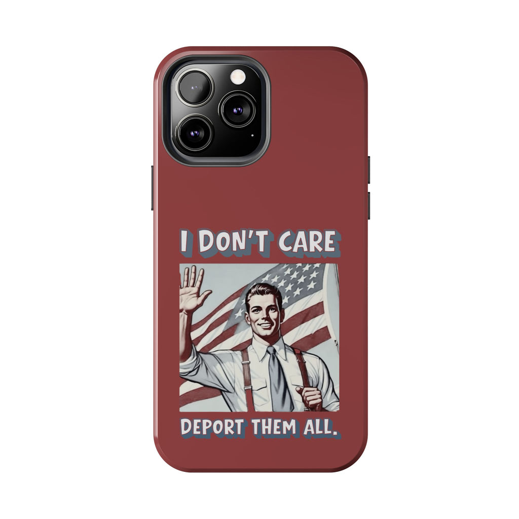 I DON'T CARE DEPORT THEM ALL Tough Phone Case — Retro Patriotic Protective Phone Cover