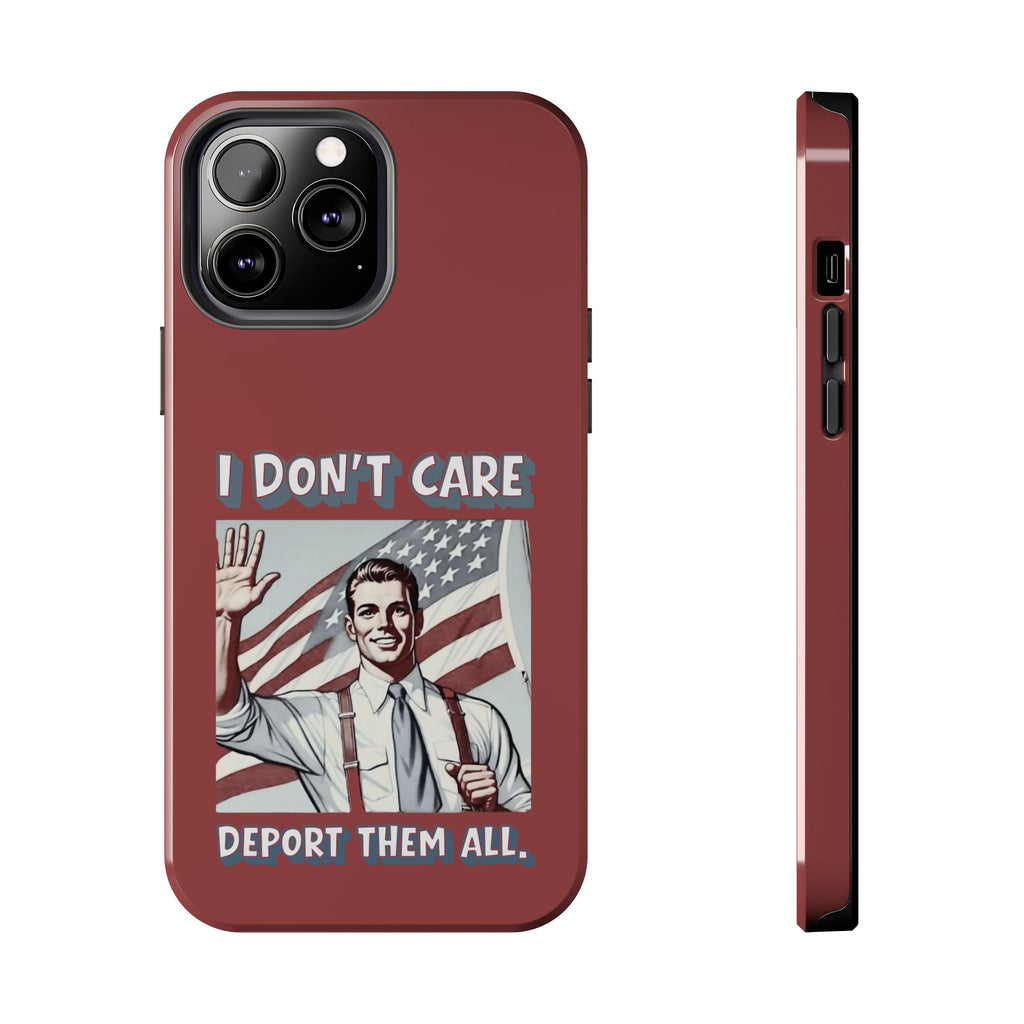 I DON'T CARE DEPORT THEM ALL Tough Phone Case — Retro Patriotic Protective Phone Cover