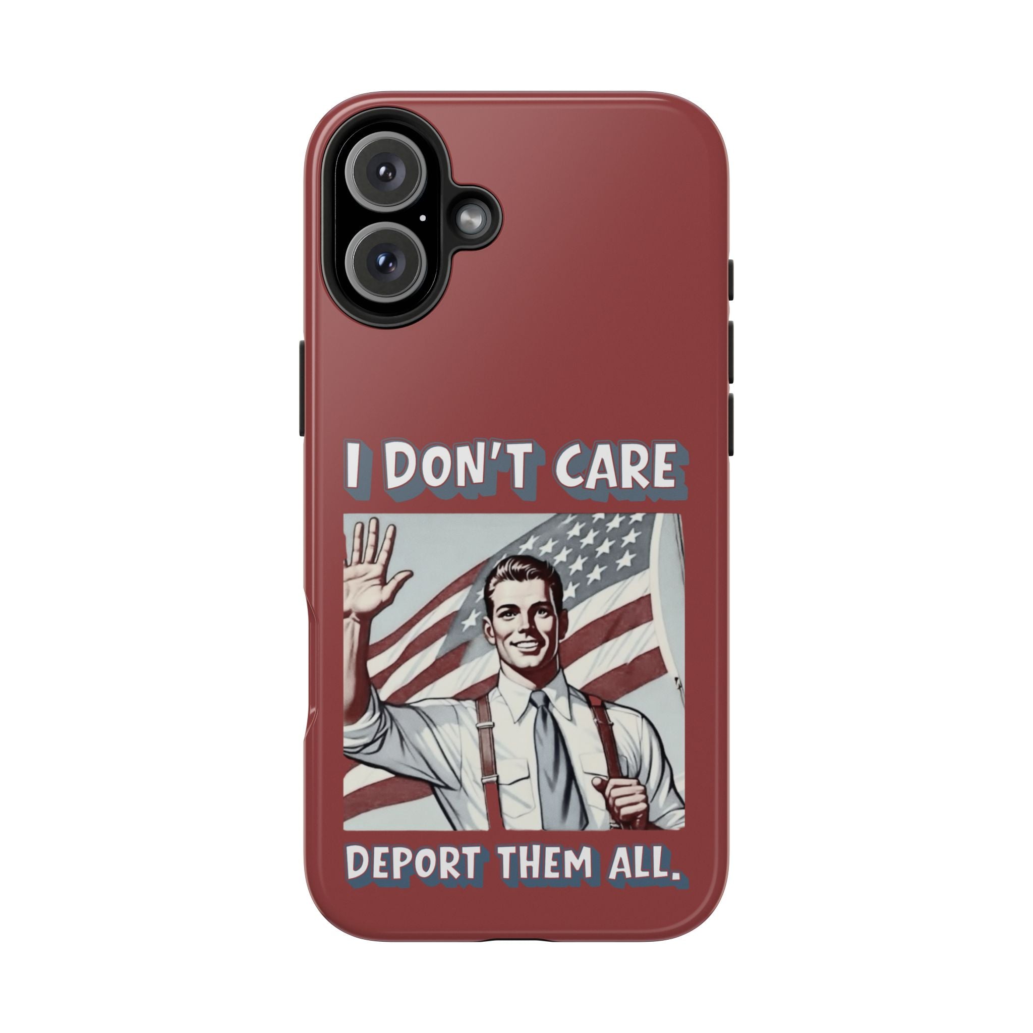 I DON'T CARE DEPORT THEM ALL Tough Phone Case — Retro Patriotic Protective Phone Cover