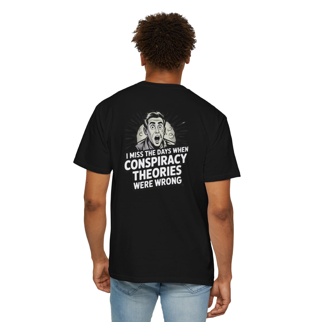 I Miss the Days When Conspiracy Theories Were Wrong T-Shirt | Funny Political Graphic Tee | Anti-Woke Conversation Starter