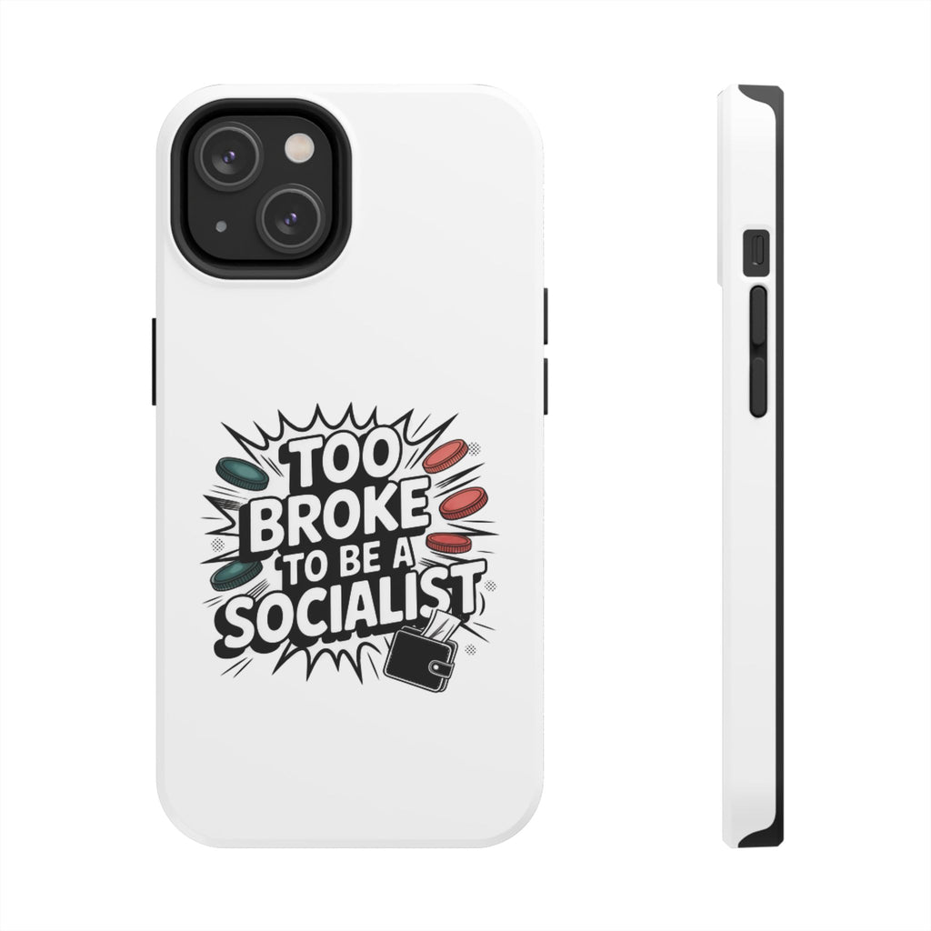 Too Broke to Be a Socialist Phone Case | Funny Conservative iPhone & Samsung Cover | Anti-Woke Political Comic Case