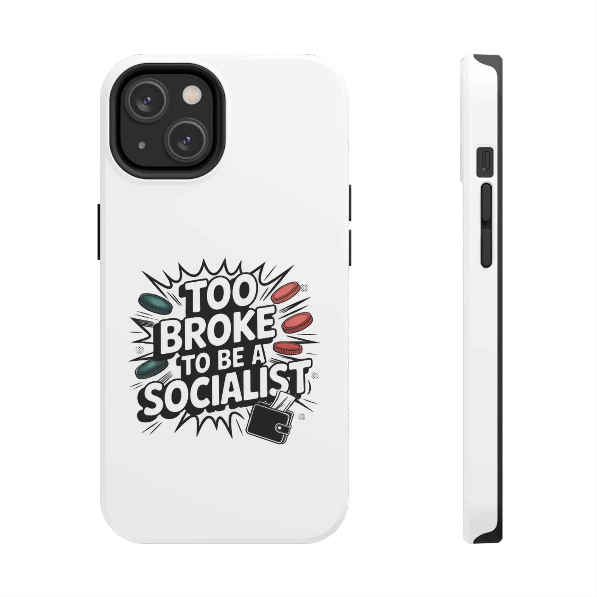 Too Broke to Be a Socialist Phone Case | Funny Conservative iPhone & Samsung Cover | Anti-Woke Political Comic Case
