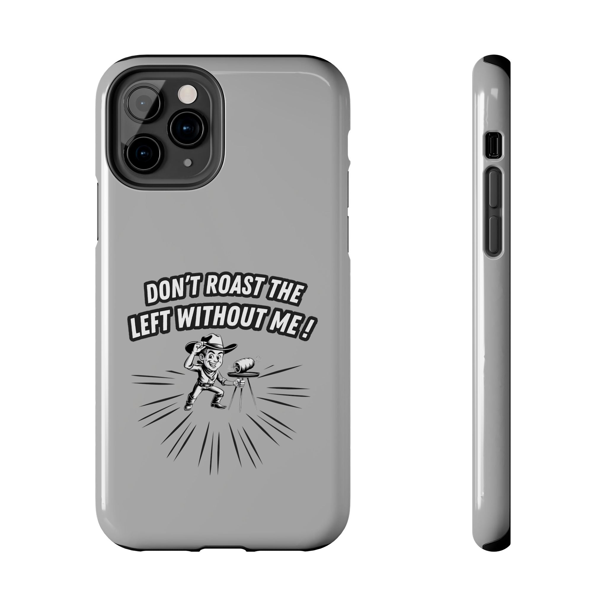 Don't Roast the Left Without Me  Case | Funny Conservative Meme Graphic Phone Cover | Anti-Woke Political Satire Right Wing Tech Accessory