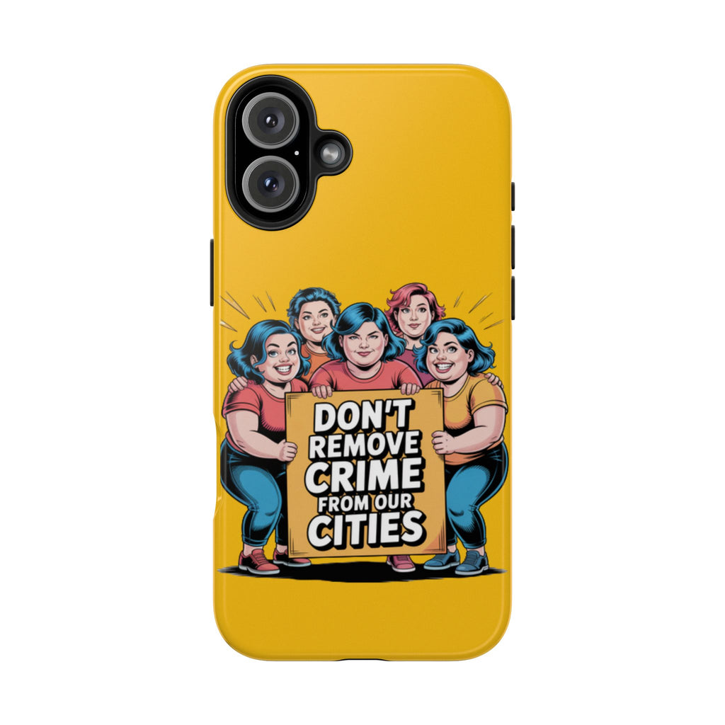 Don't Remove Crime From Our Cities iPhone Samsung Case | Anti-Woke Political Satire Right Wing Phone Cover