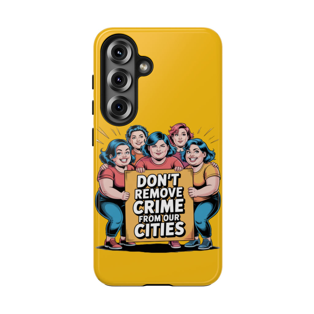 Don't Remove Crime From Our Cities iPhone Samsung Case | Anti-Woke Political Satire Right Wing Phone Cover