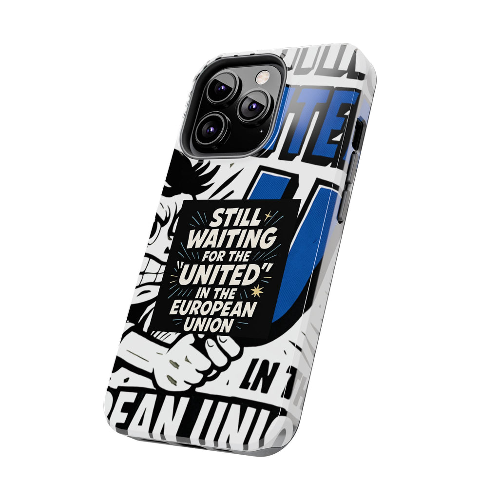 Still Waiting for the United in the European Union Phone Case | Political Protest Design