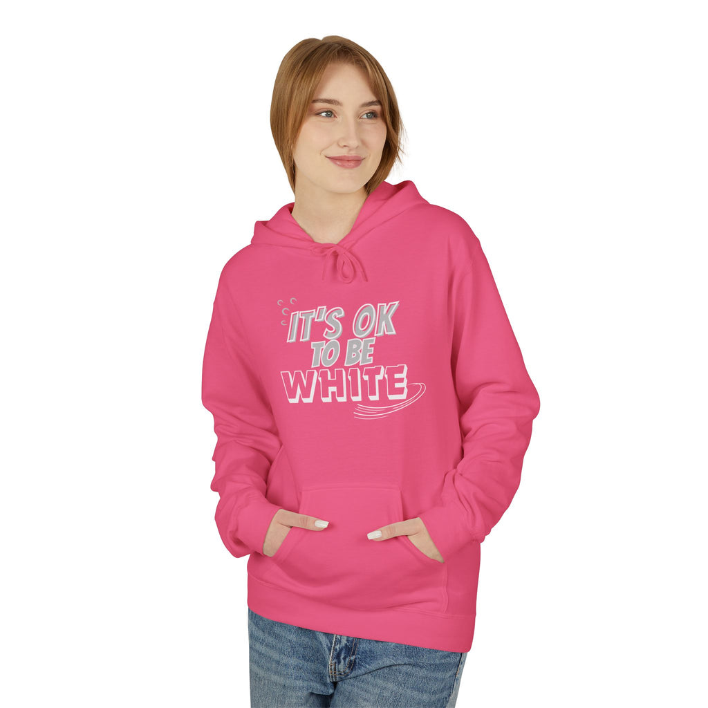 Its OK To Be White Hoodie | Midweight Fleece | Unisex Fleece Hoodie