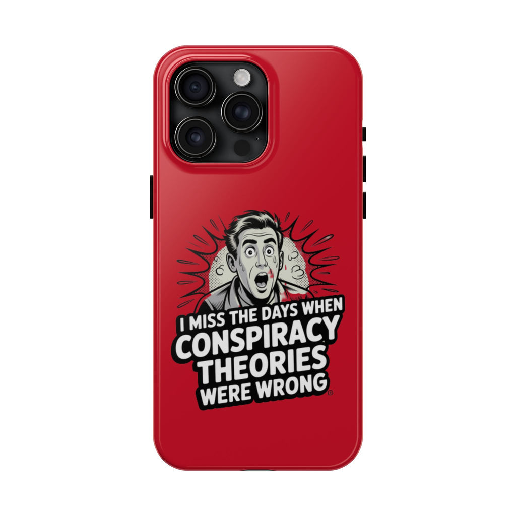 I Miss the Days When Conspiracy Theories Were Wrong Phone Case | iPhone & Samsung Cover