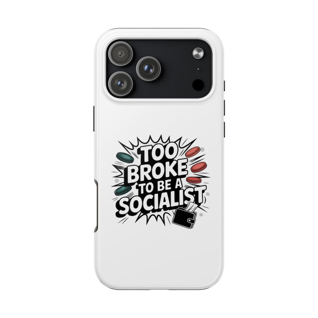 Too Broke to Be a Socialist Phone Case | Funny Conservative iPhone & Samsung Cover | Anti-Woke Political Comic Case