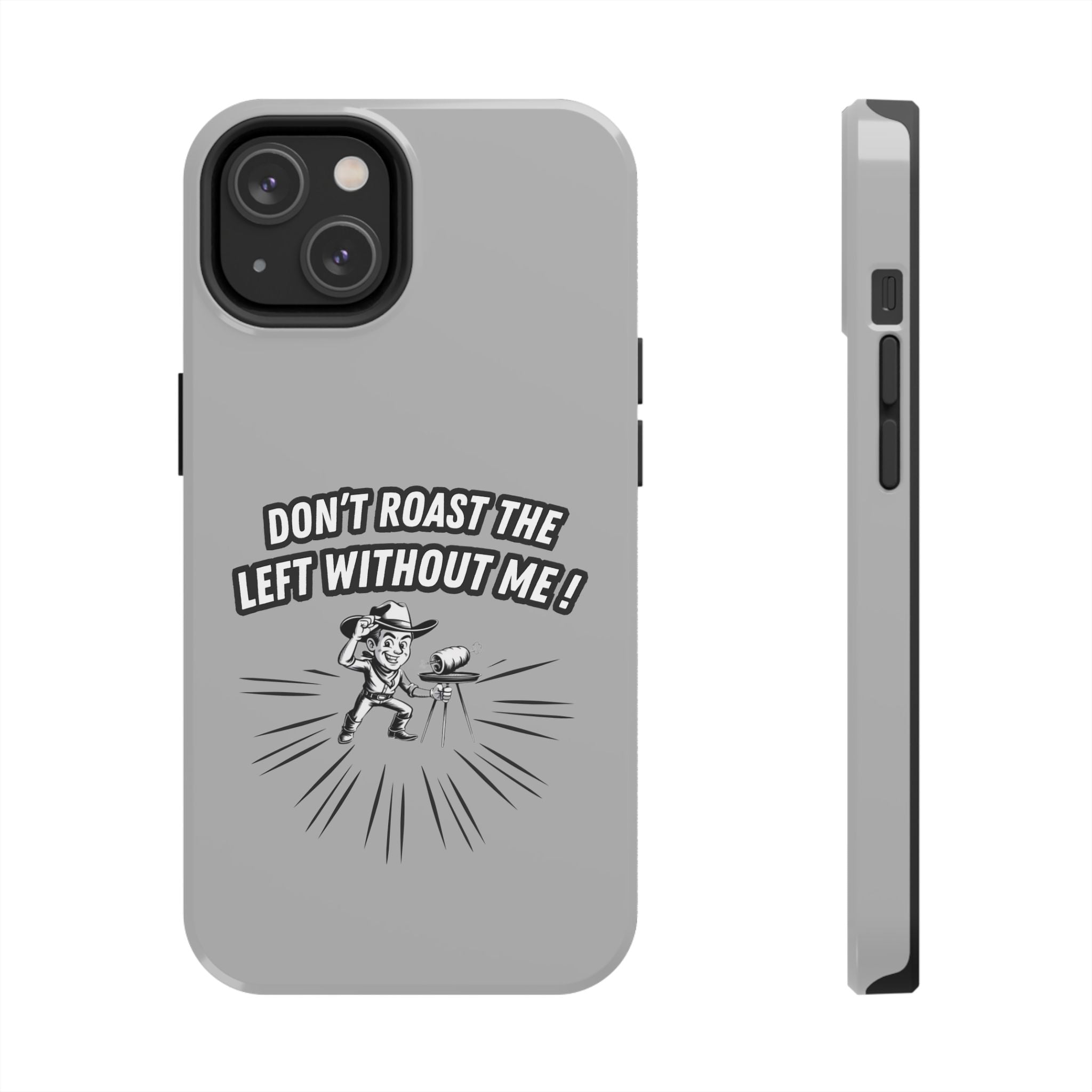 Don't Roast the Left Without Me  Case | Funny Conservative Meme Graphic Phone Cover | Anti-Woke Political Satire Right Wing Tech Accessory