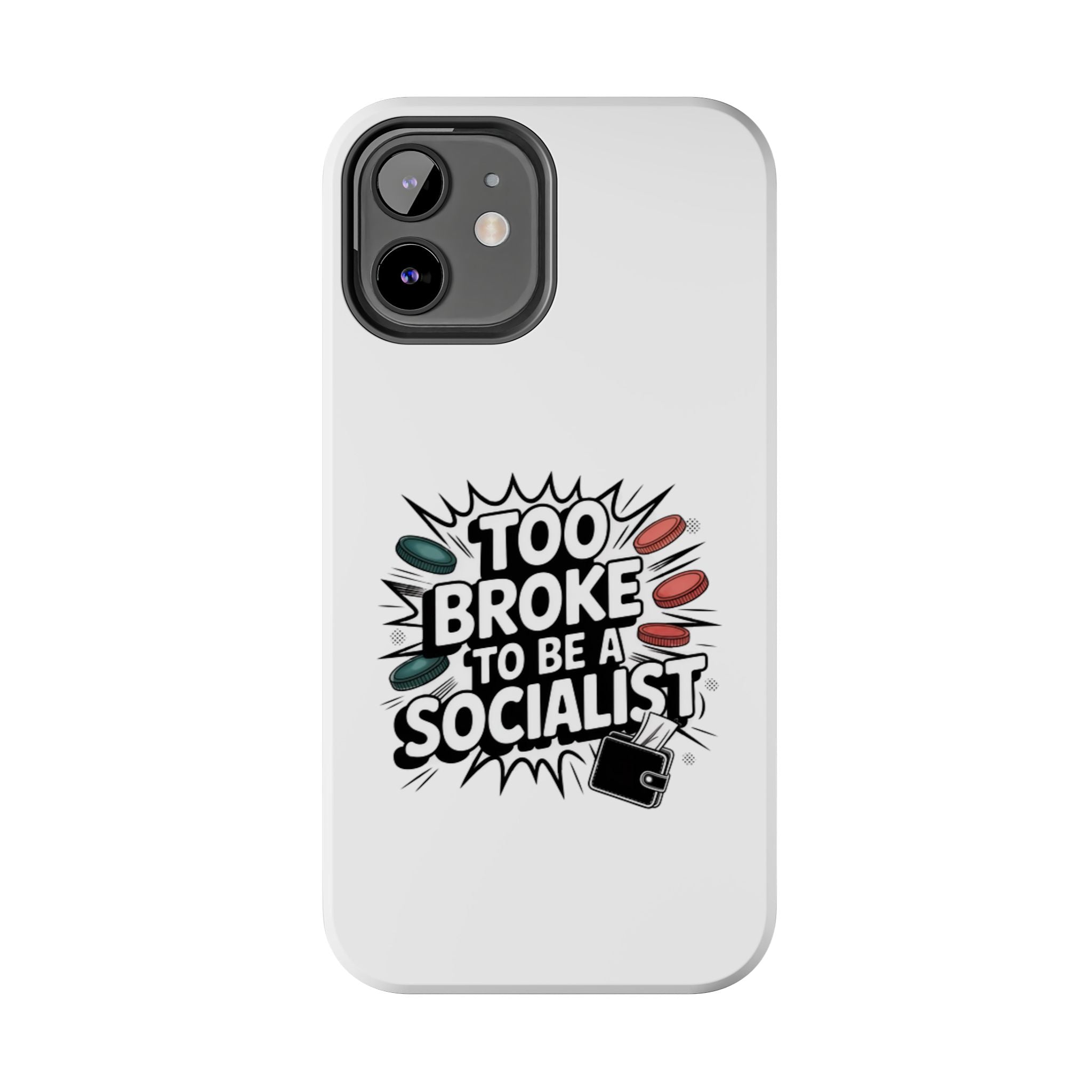 Too Broke to Be a Socialist Phone Case | Funny Conservative iPhone & Samsung Cover | Anti-Woke Political Comic Case
