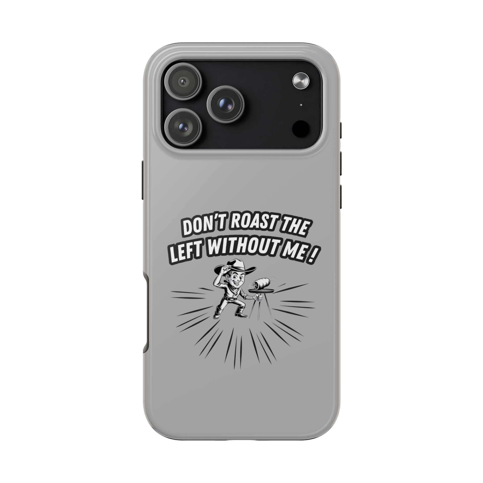 Don't Roast the Left Without Me  Case | Funny Conservative Meme Graphic Phone Cover | Anti-Woke Political Satire Right Wing Tech Accessory