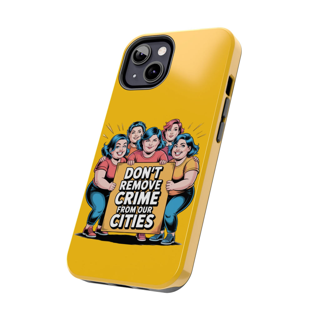 Don't Remove Crime From Our Cities iPhone Samsung Case | Anti-Woke Political Satire Right Wing Phone Cover