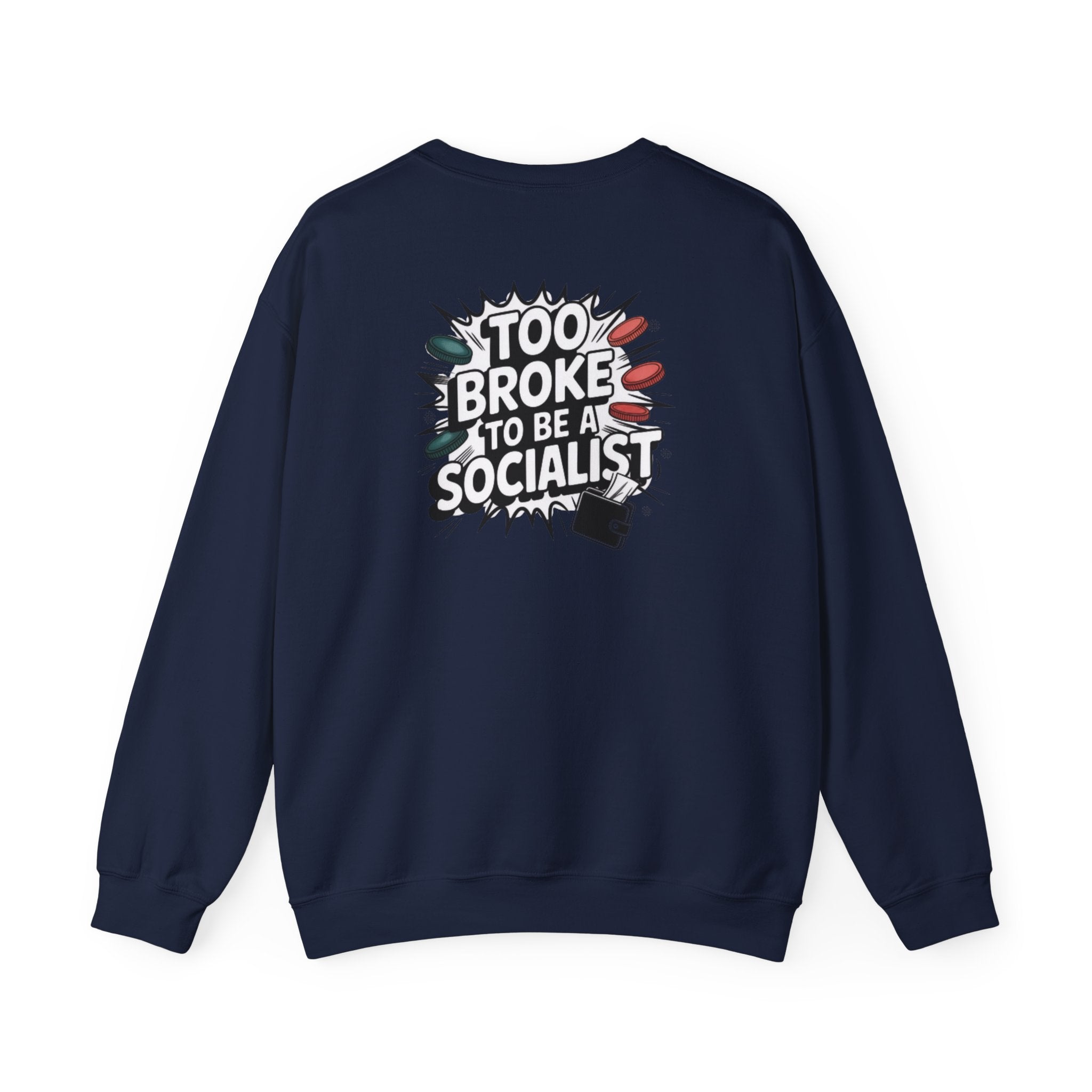 Too Broke to Be a Socialist Sweatshirt | Funny Conservative Gildan Crewneck | Anti-Woke Political Graphic Pullover