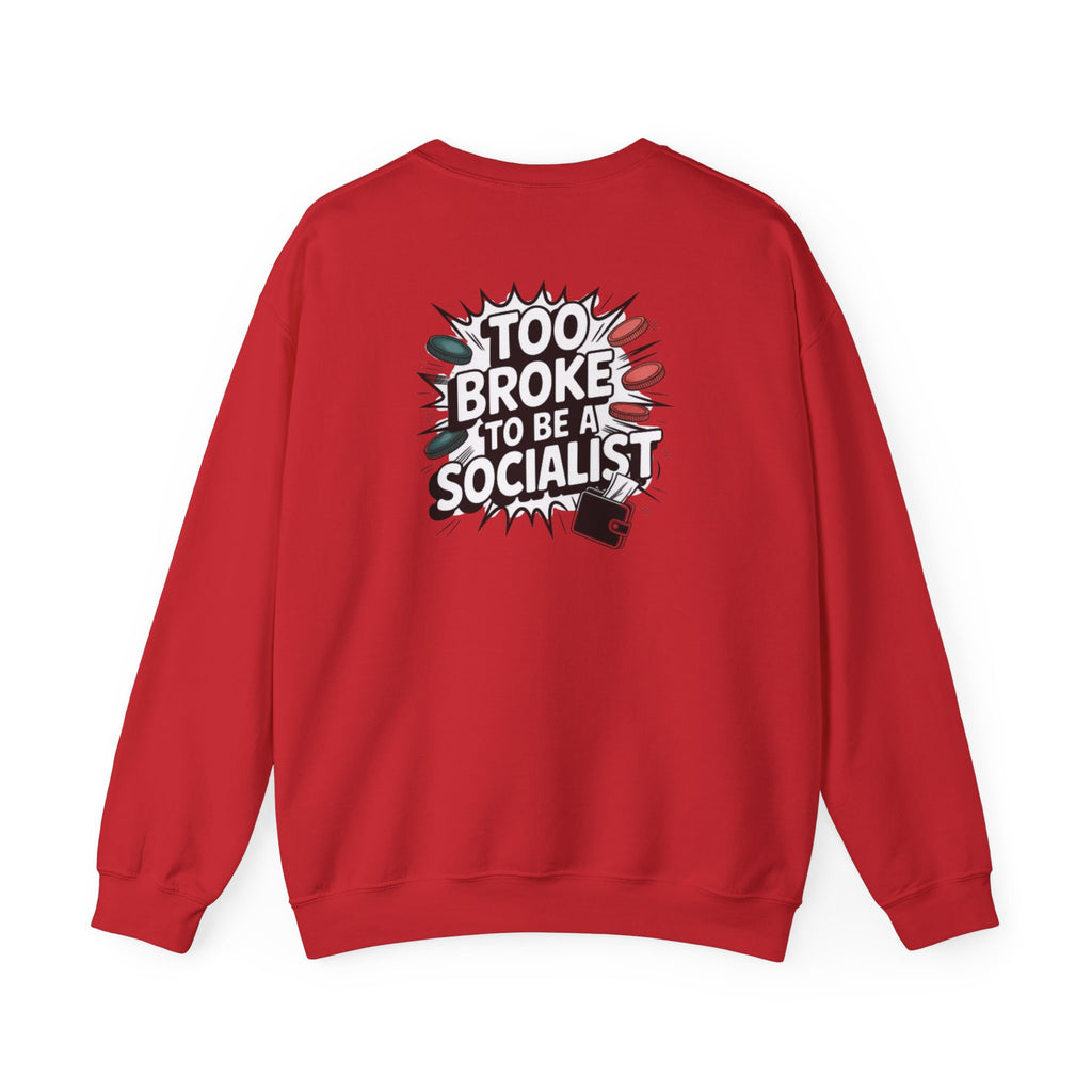Too Broke to Be a Socialist Sweatshirt | Funny Conservative Gildan Crewneck | Anti-Woke Political Graphic Pullover