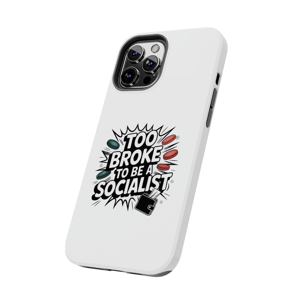 Too Broke to Be a Socialist Phone Case | Funny Conservative iPhone & Samsung Cover | Anti-Woke Political Comic Case