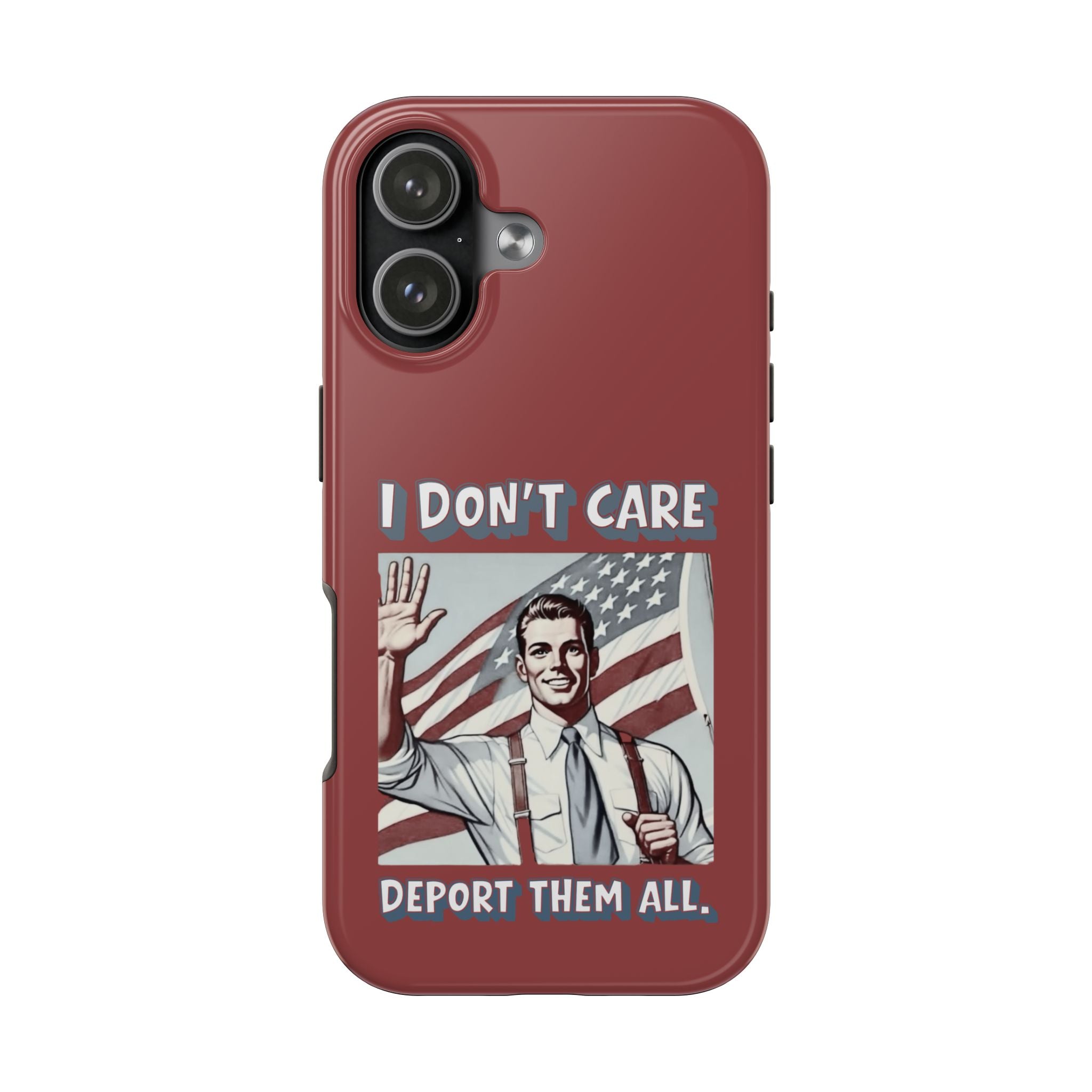 I DON'T CARE DEPORT THEM ALL Tough Phone Case — Retro Patriotic Protective Phone Cover