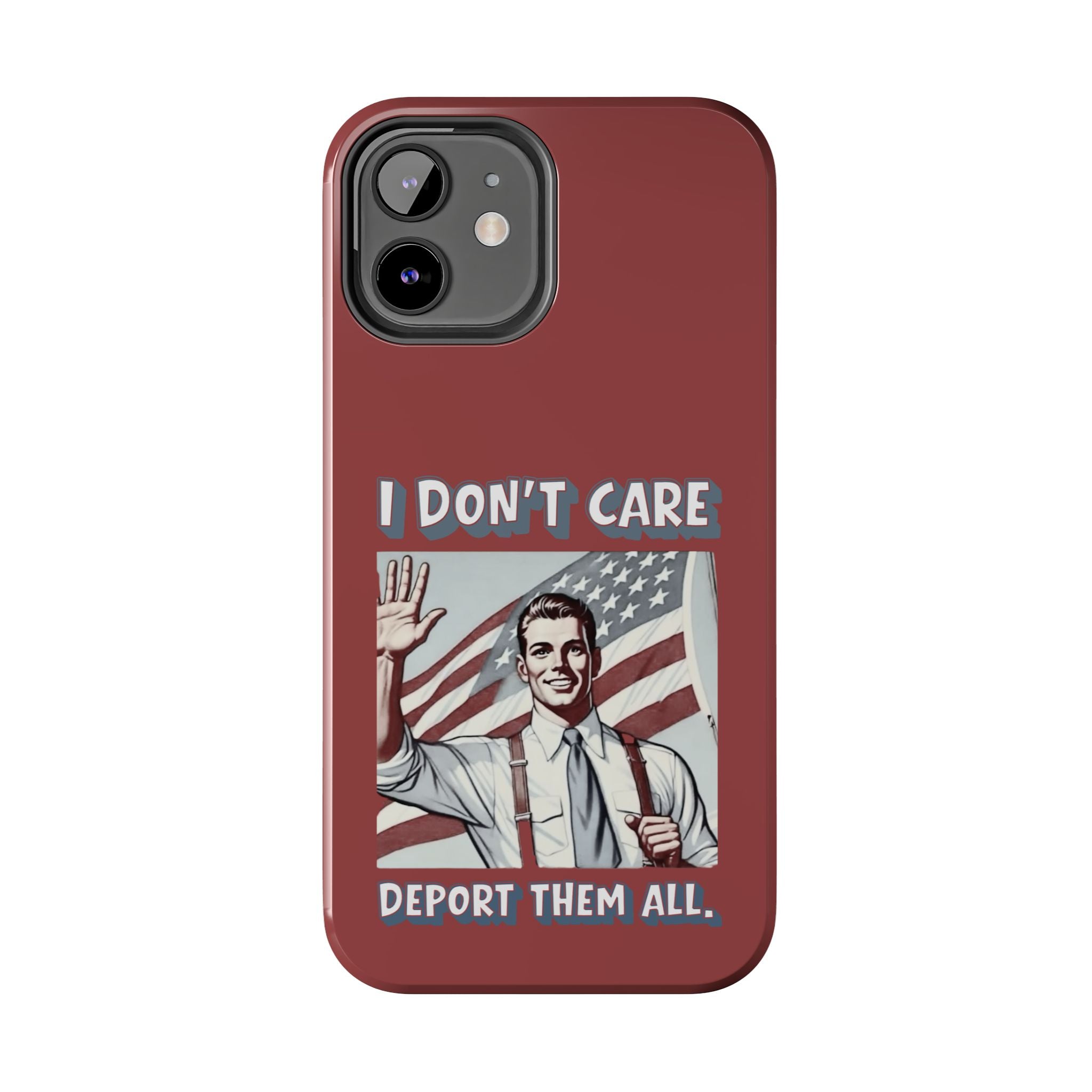 I DON'T CARE DEPORT THEM ALL Tough Phone Case — Retro Patriotic Protective Phone Cover