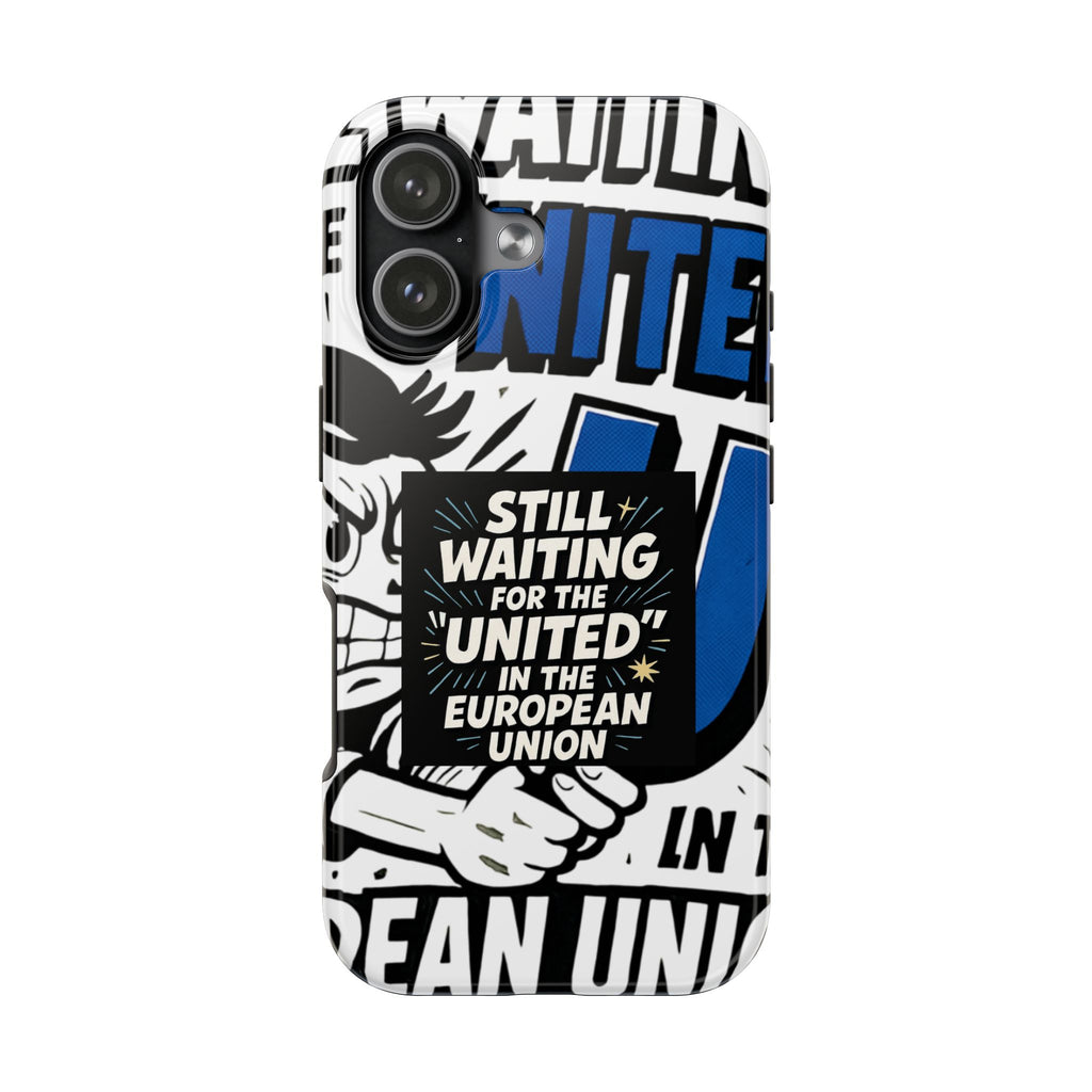 Still Waiting for the United in the European Union Phone Case | Political Protest Design