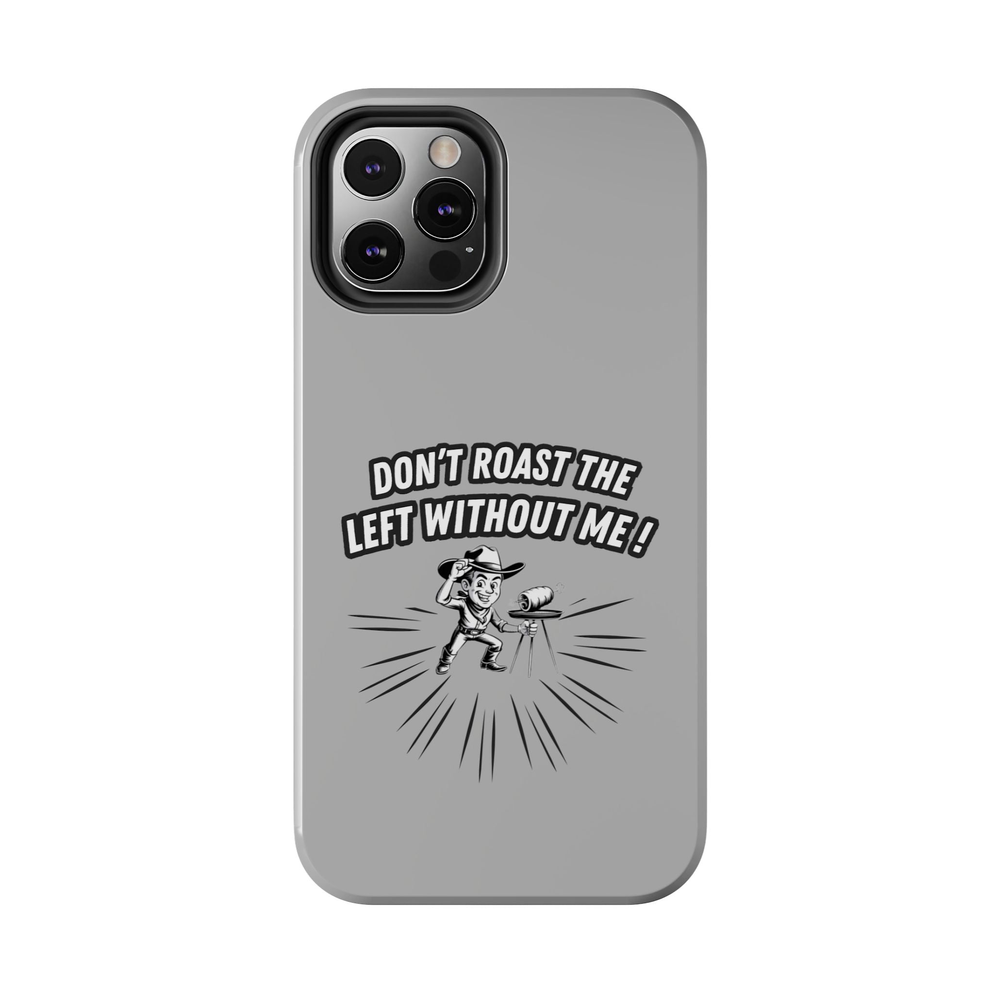 Don't Roast the Left Without Me  Case | Funny Conservative Meme Graphic Phone Cover | Anti-Woke Political Satire Right Wing Tech Accessory