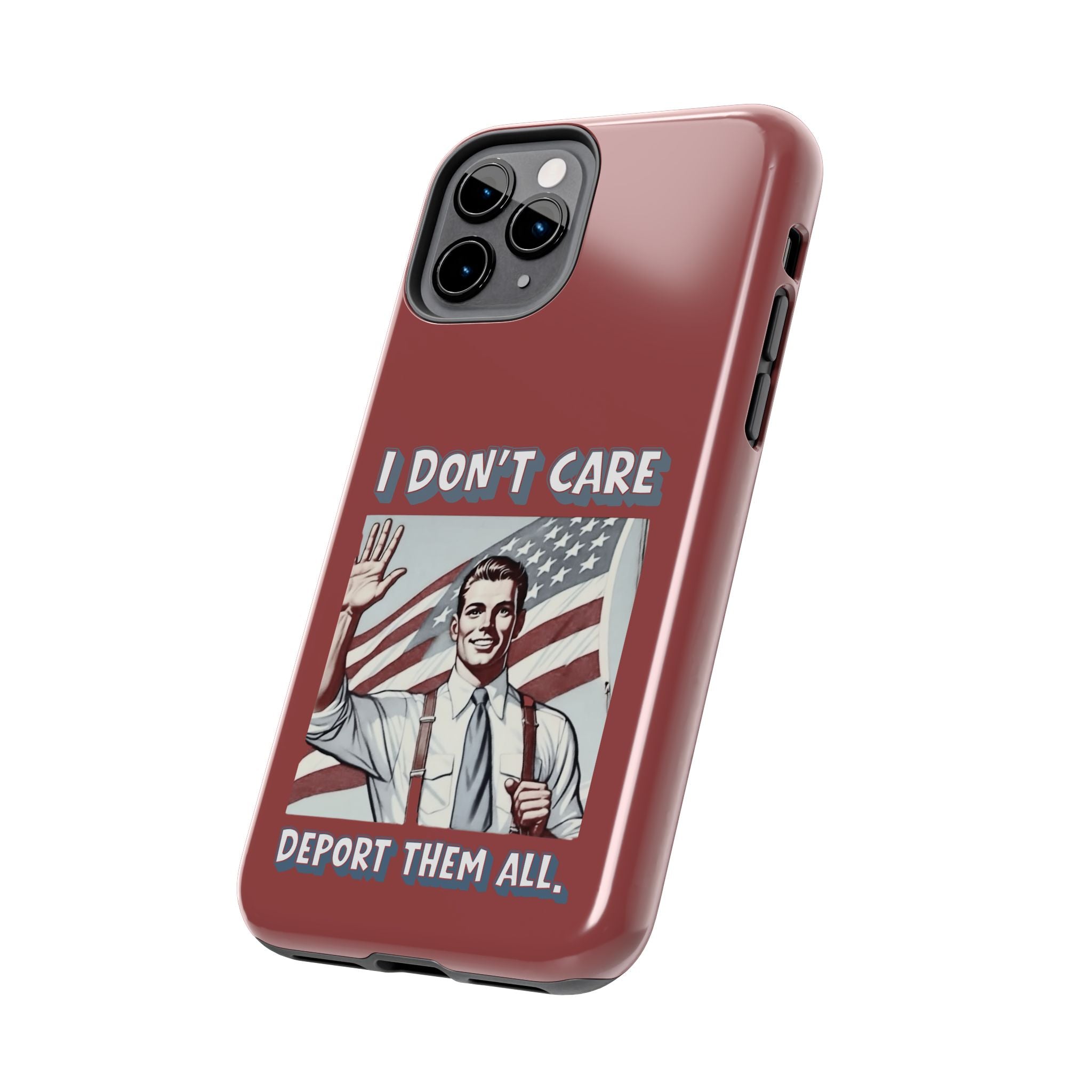 I DON'T CARE DEPORT THEM ALL Tough Phone Case — Retro Patriotic Protective Phone Cover