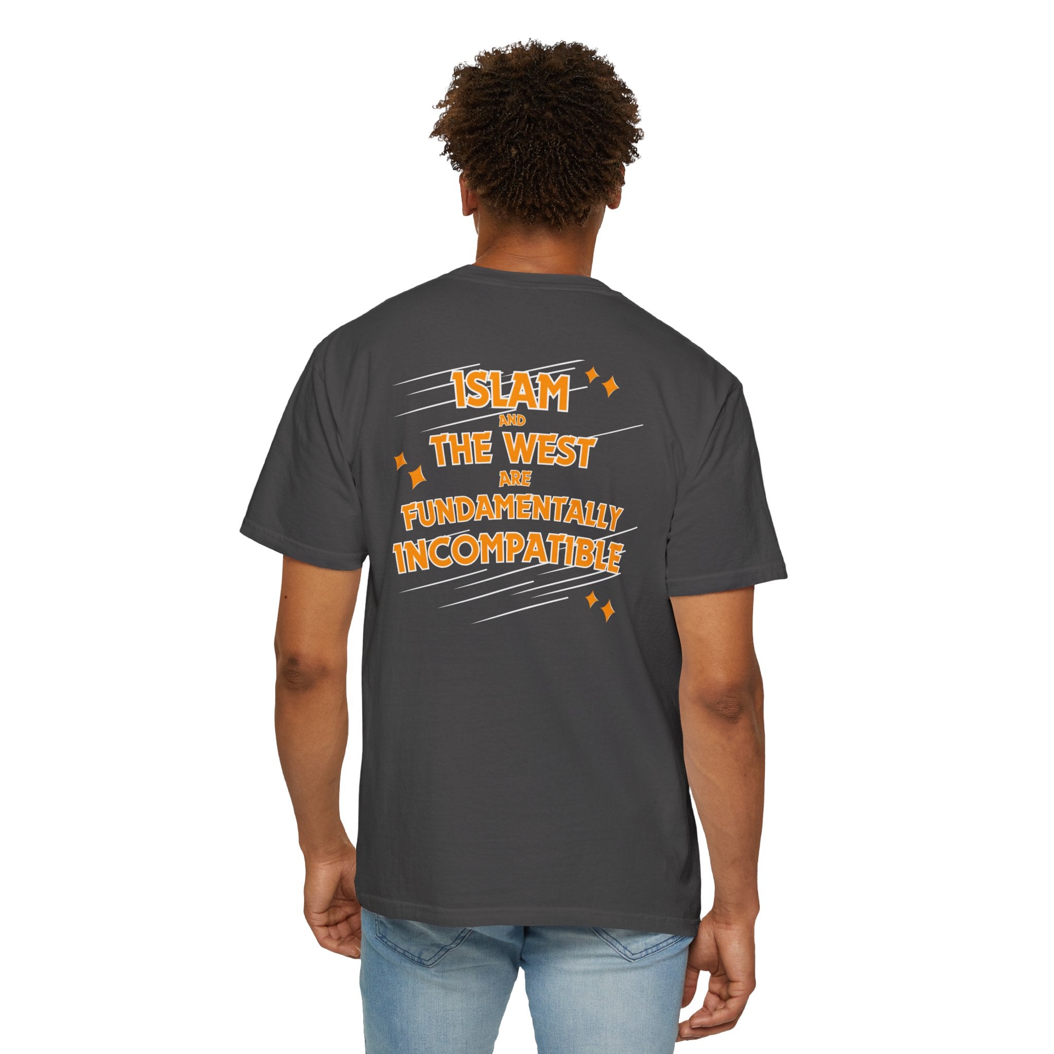 Islam and the West are Fundamentally Incompatible T-Shirt | Back Print Statement Tee | Garment-Dyed Unisex Shirt