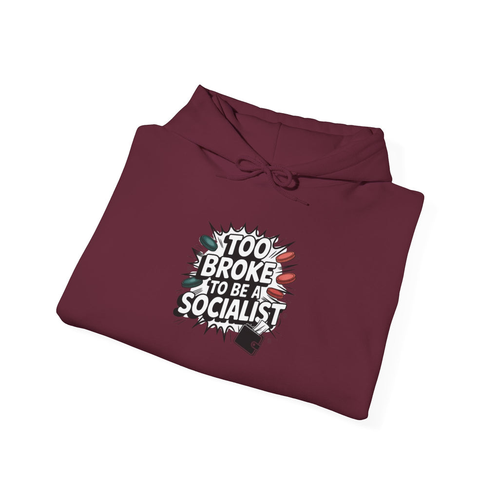 Too Broke to Be a Socialist Hoodie | Funny Conservative Graphic Pullover | Anti-Woke Political Streetwear Hoodie