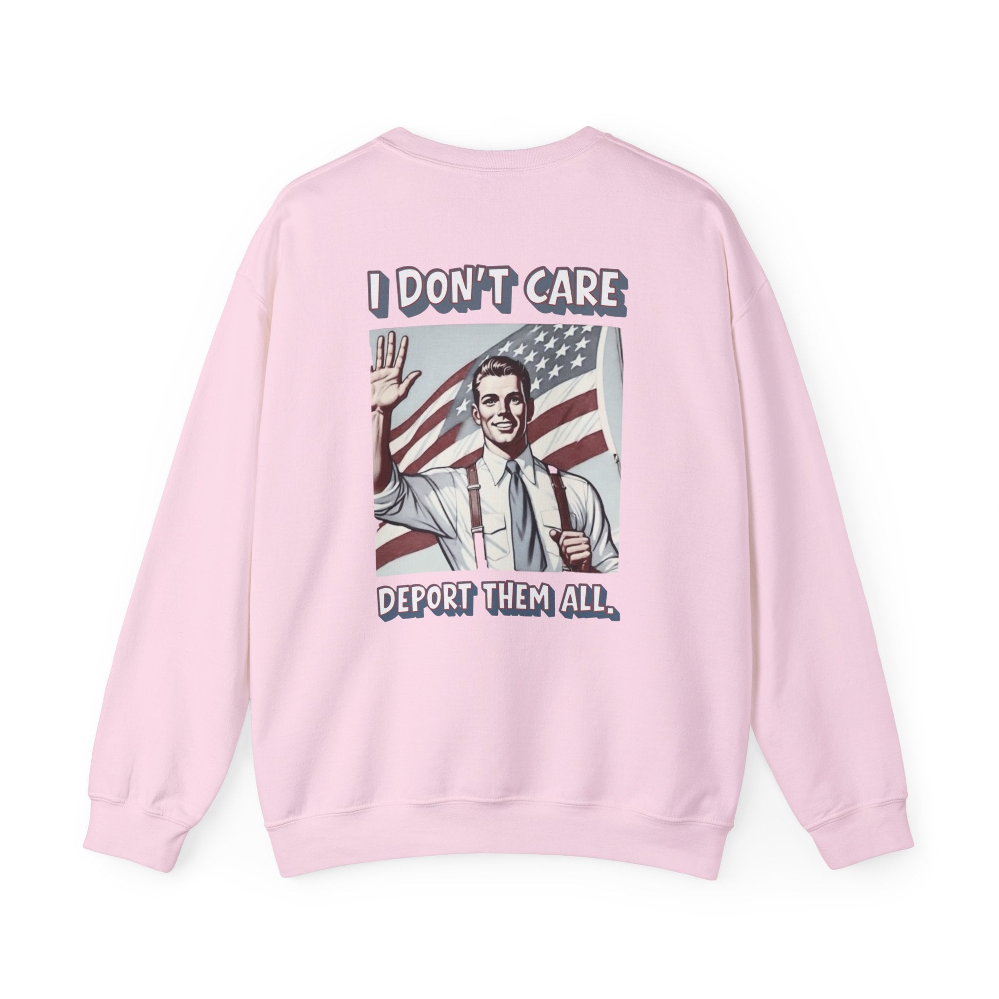I DON'T CARE DEPORT THEM ALL Crewneck Sweatshirt — Retro American Flag Statement Pullover