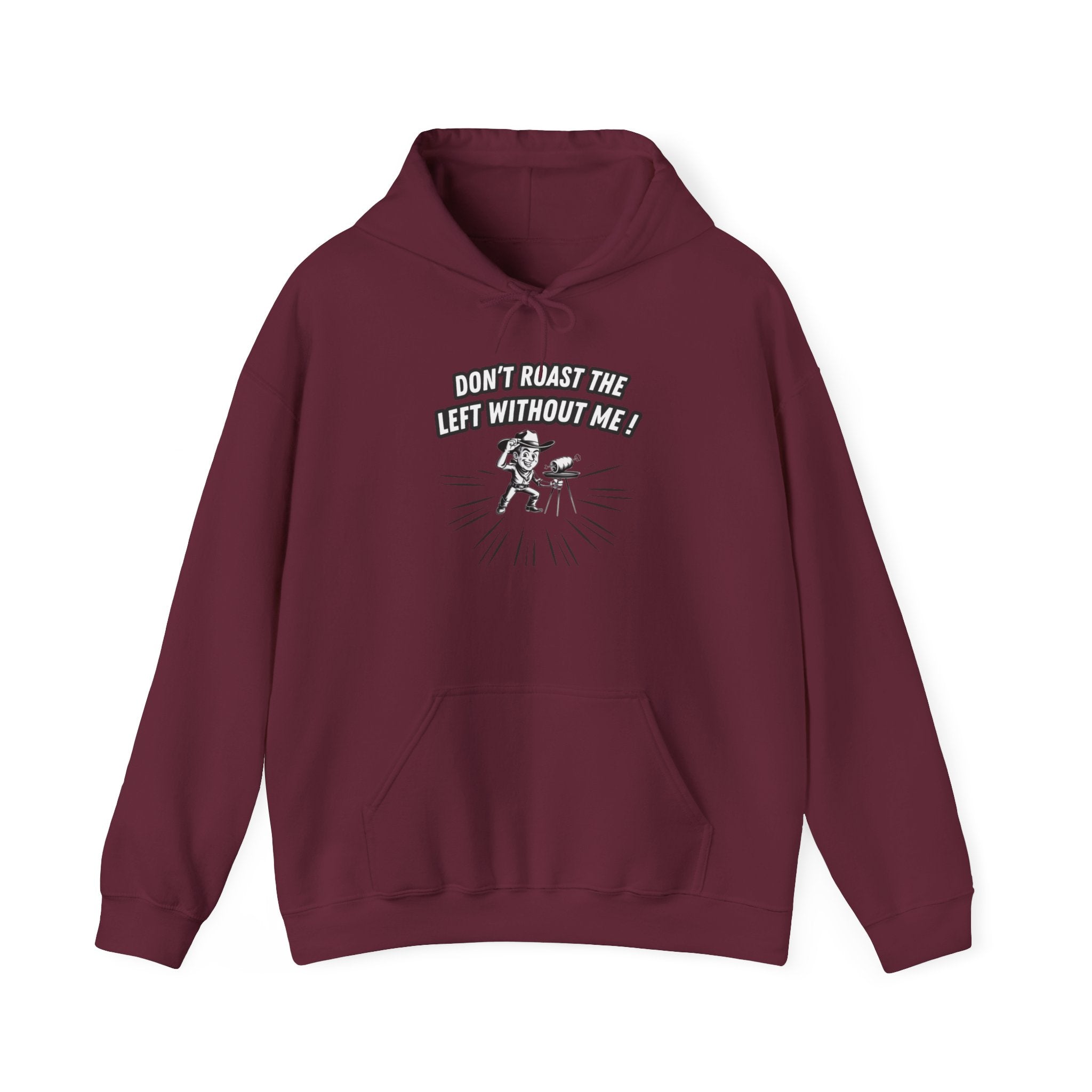 Don't Roast the Left Without Me Hoodie | Funny Conservative Meme Graphic Pullover | Anti-Woke Political Satire Right Wing Hooded Sweatshirt