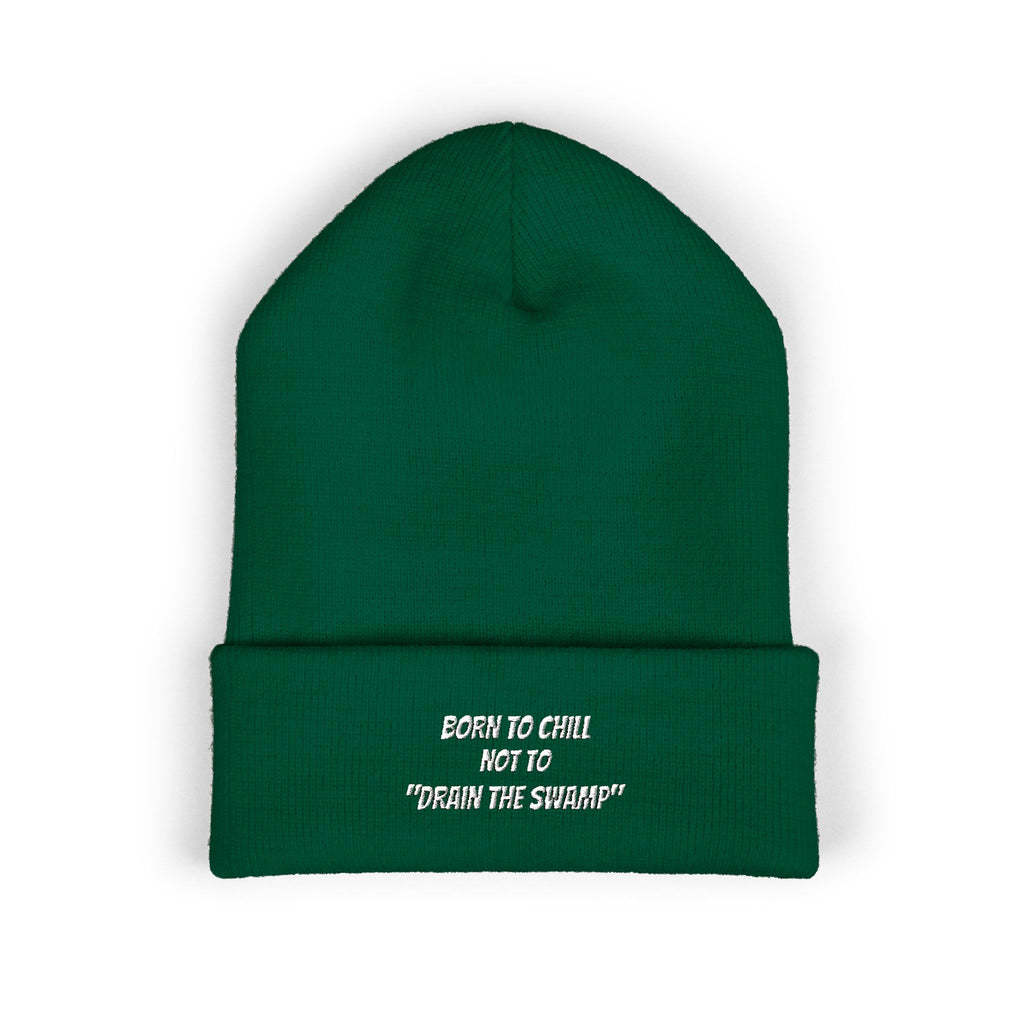 Born to Chill Not to Drain the Swamp Beanie | Anti-Woke Conservative Political Parody Right Wing Embroidered Beanie
