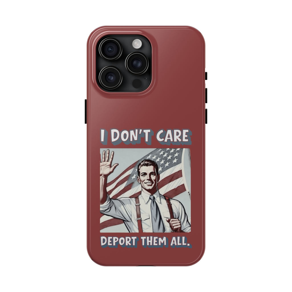 I DON'T CARE DEPORT THEM ALL Tough Phone Case — Retro Patriotic Protective Phone Cover