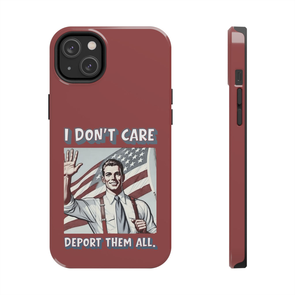 I DON'T CARE DEPORT THEM ALL Tough Phone Case — Retro Patriotic Protective Phone Cover