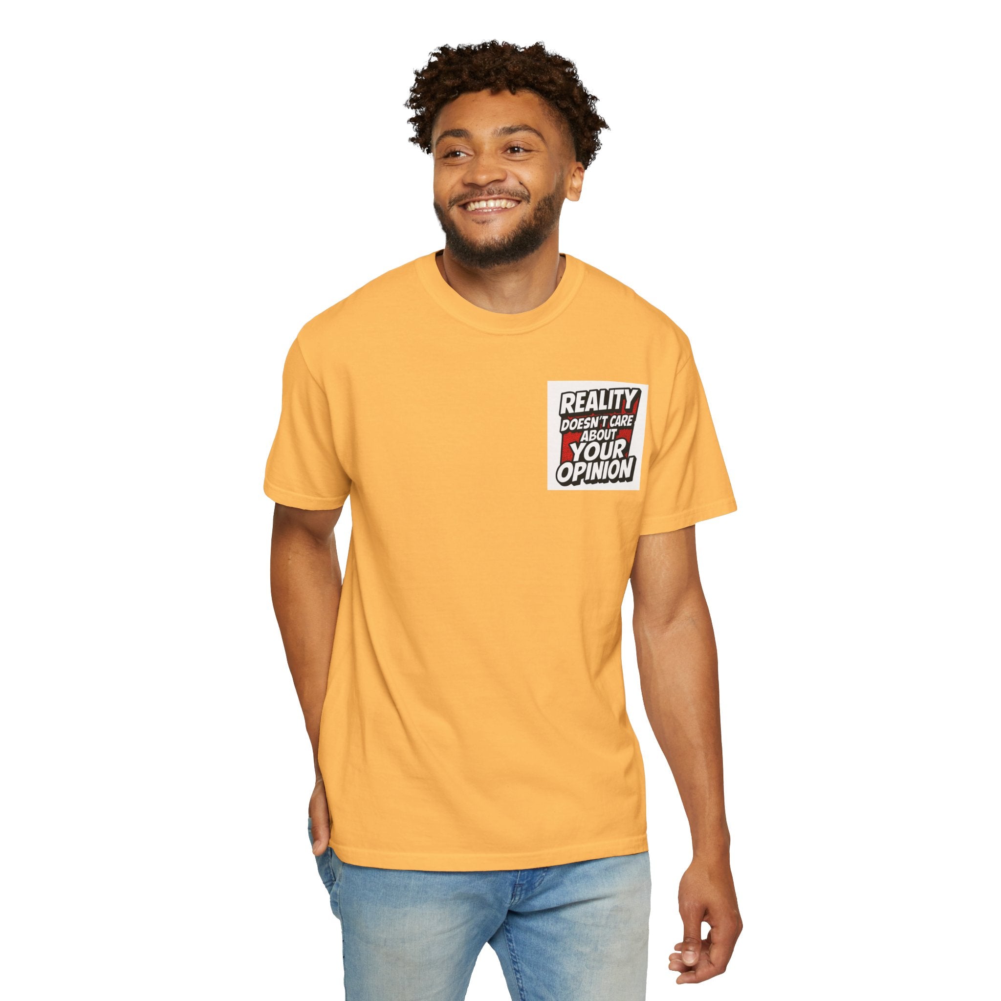 Reality Doesnt Care About Your Opinion | Garment Dyed Unisex T-Shirt | Comfort Colors 1717