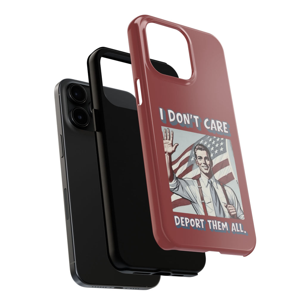 I DON'T CARE DEPORT THEM ALL Tough Phone Case — Retro Patriotic Protective Phone Cover