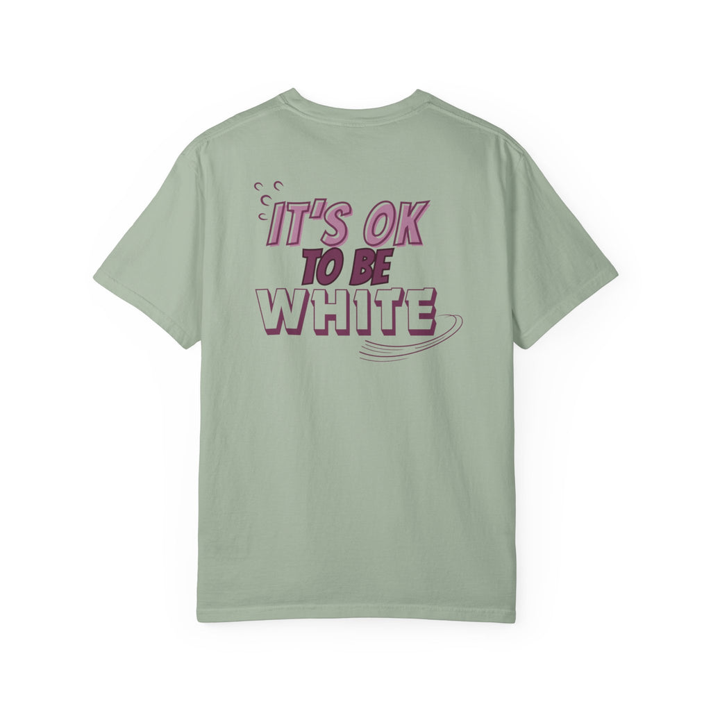 Its OK To Be White Garment-Dyed T-Shirt | Retro Back Print Graphic Tee