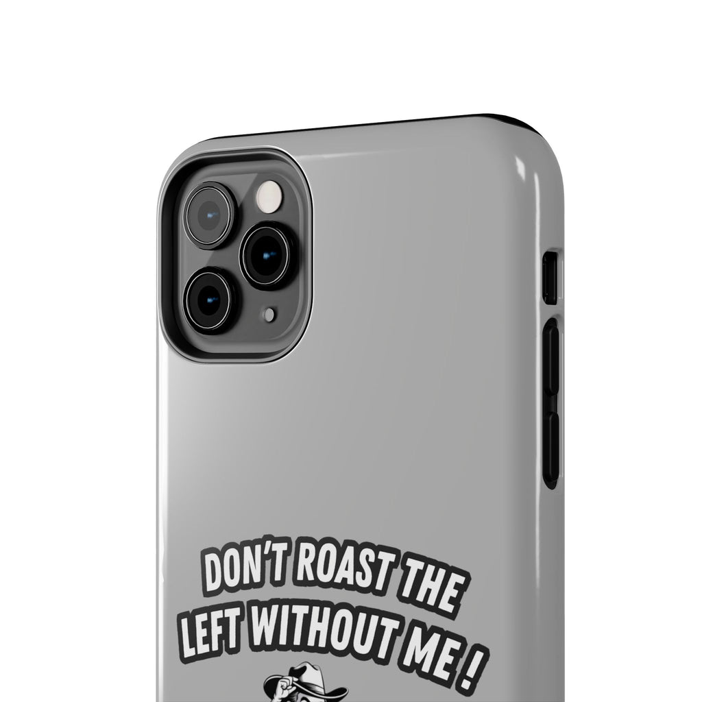 Don't Roast the Left Without Me  Case | Funny Conservative Meme Graphic Phone Cover | Anti-Woke Political Satire Right Wing Tech Accessory