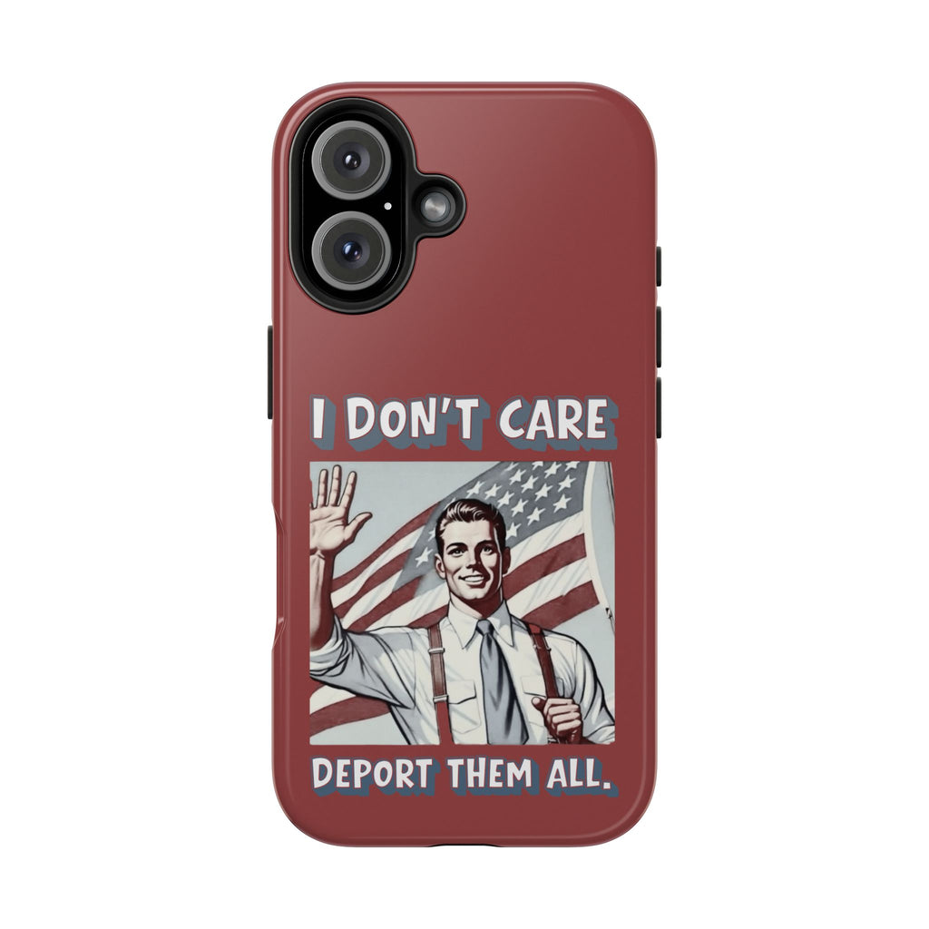 I DON'T CARE DEPORT THEM ALL Tough Phone Case — Retro Patriotic Protective Phone Cover