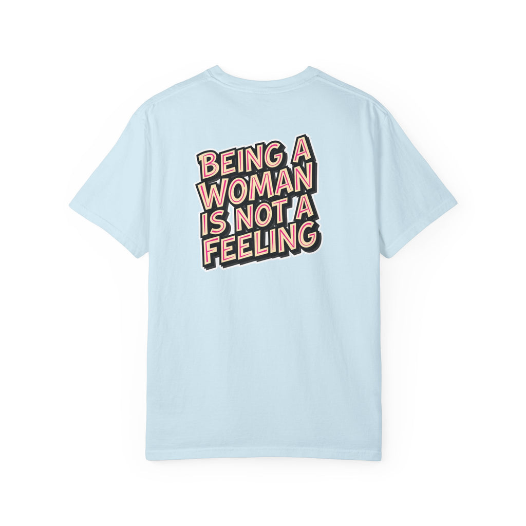 Being a Woman Is Not a Feeling T-Shirt — Conservative Feminist Statement Tee