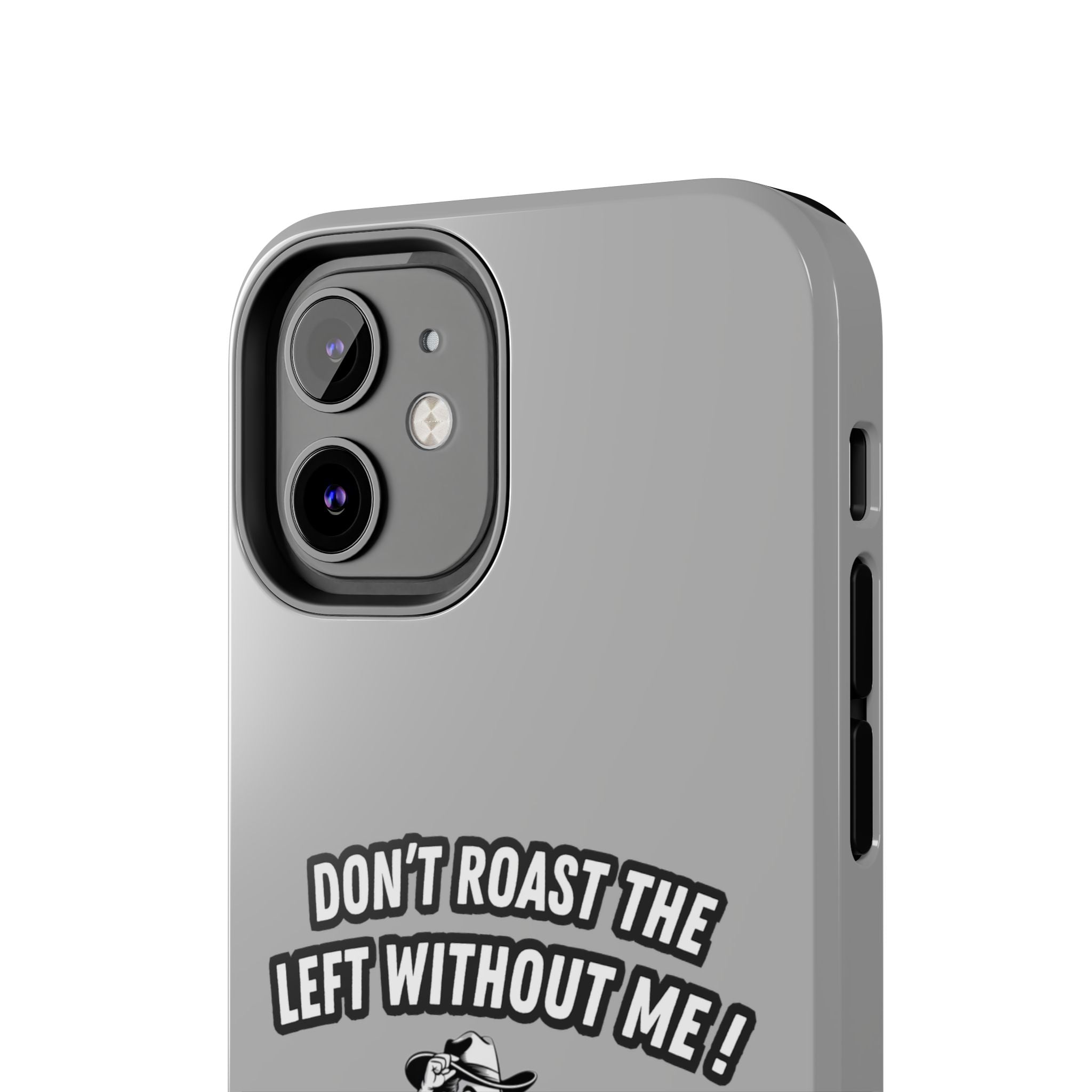 Don't Roast the Left Without Me  Case | Funny Conservative Meme Graphic Phone Cover | Anti-Woke Political Satire Right Wing Tech Accessory