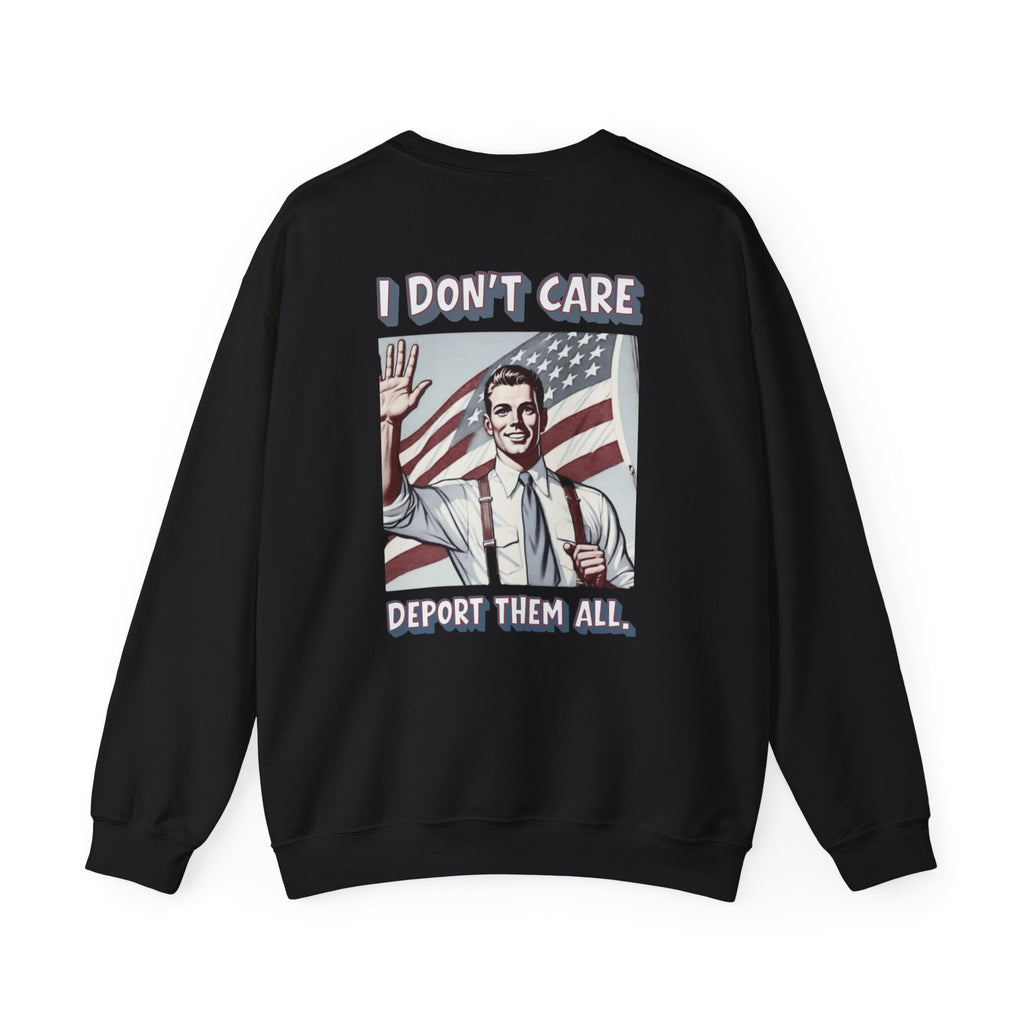 I DON'T CARE DEPORT THEM ALL Crewneck Sweatshirt — Retro American Flag Statement Pullover
