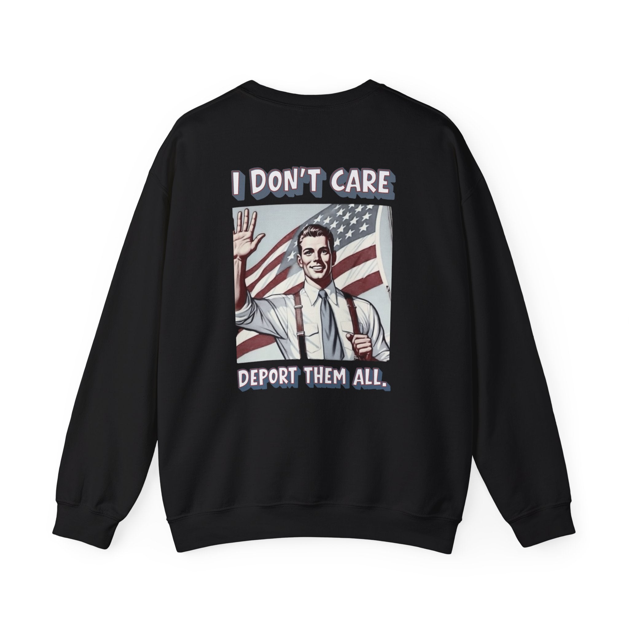 I DON'T CARE DEPORT THEM ALL Crewneck Sweatshirt — Retro American Flag Statement Pullover