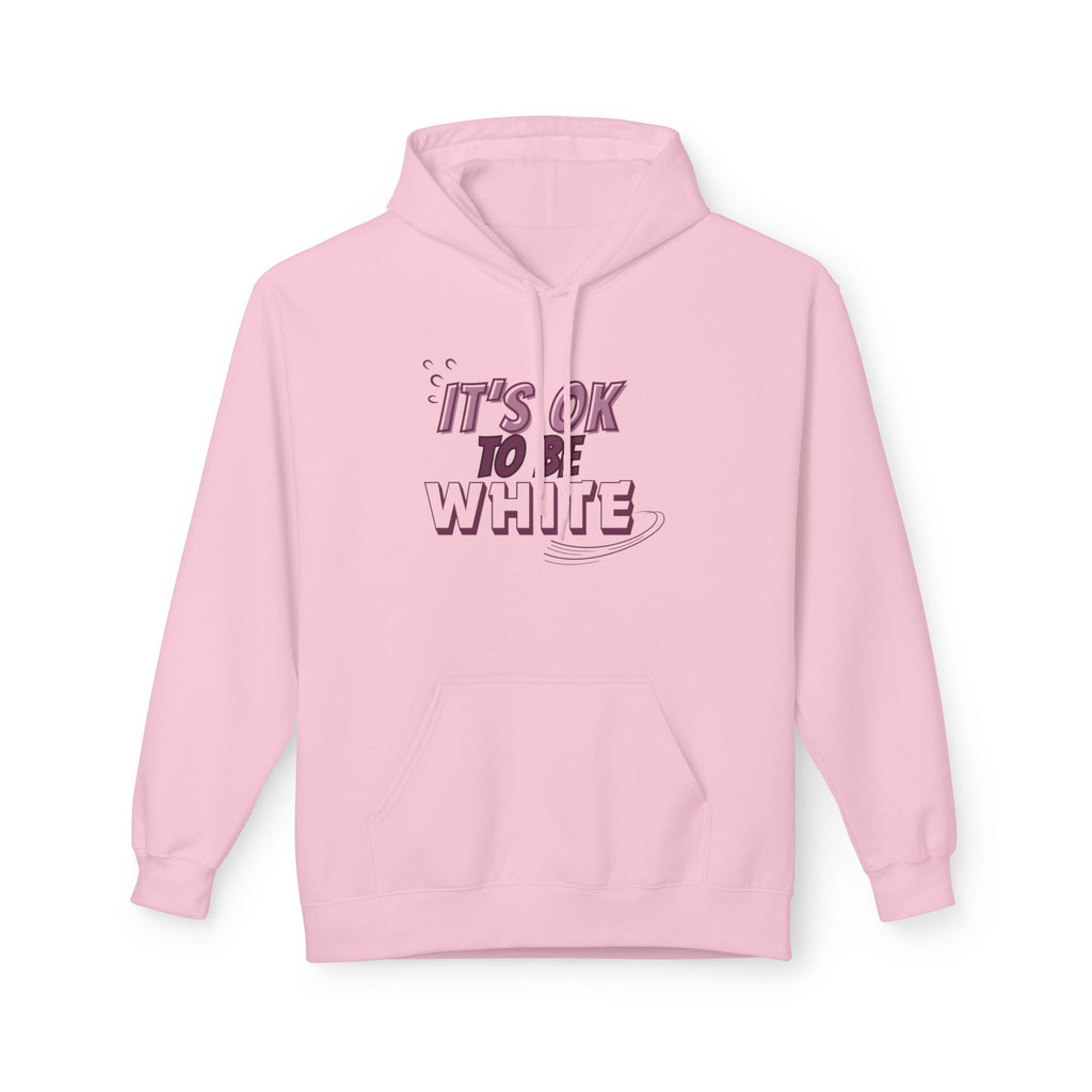Its OK To Be White Hoodie | Midweight Fleece | Unisex Fleece Hoodie