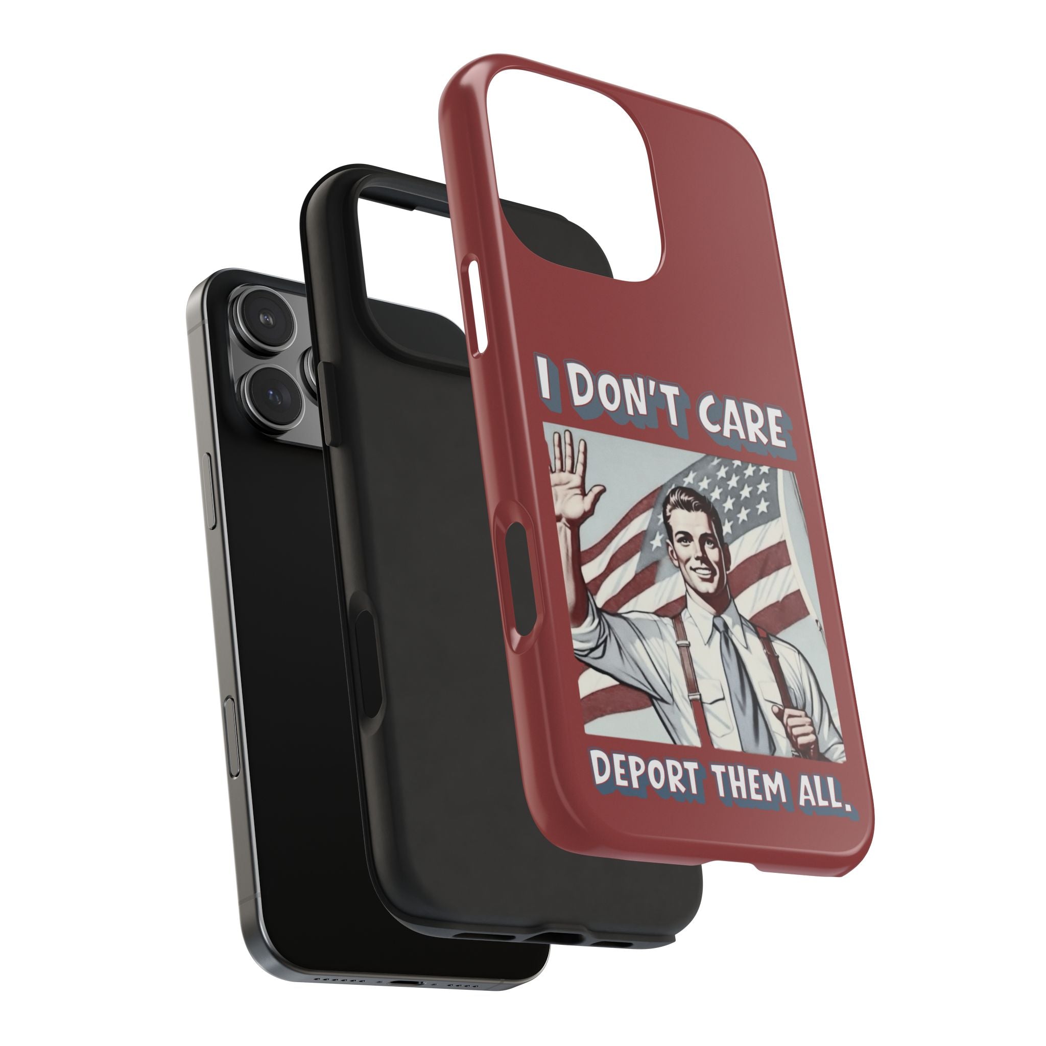 I DON'T CARE DEPORT THEM ALL Tough Phone Case — Retro Patriotic Protective Phone Cover